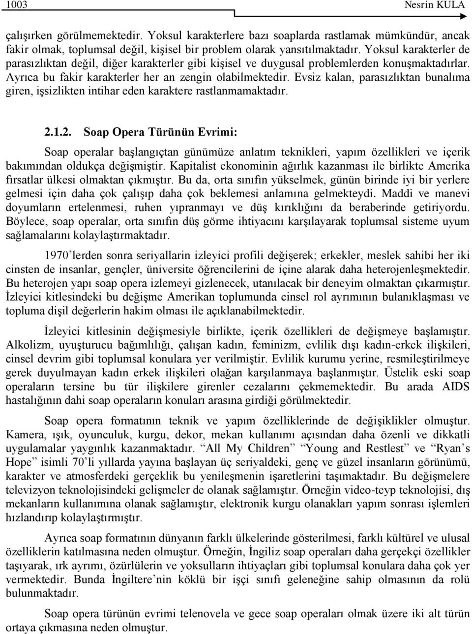 Evsiz kalan, parasızlıktan bunalıma giren, iģsizlikten intihar eden karaktere rastlanmamaktadır. 2.