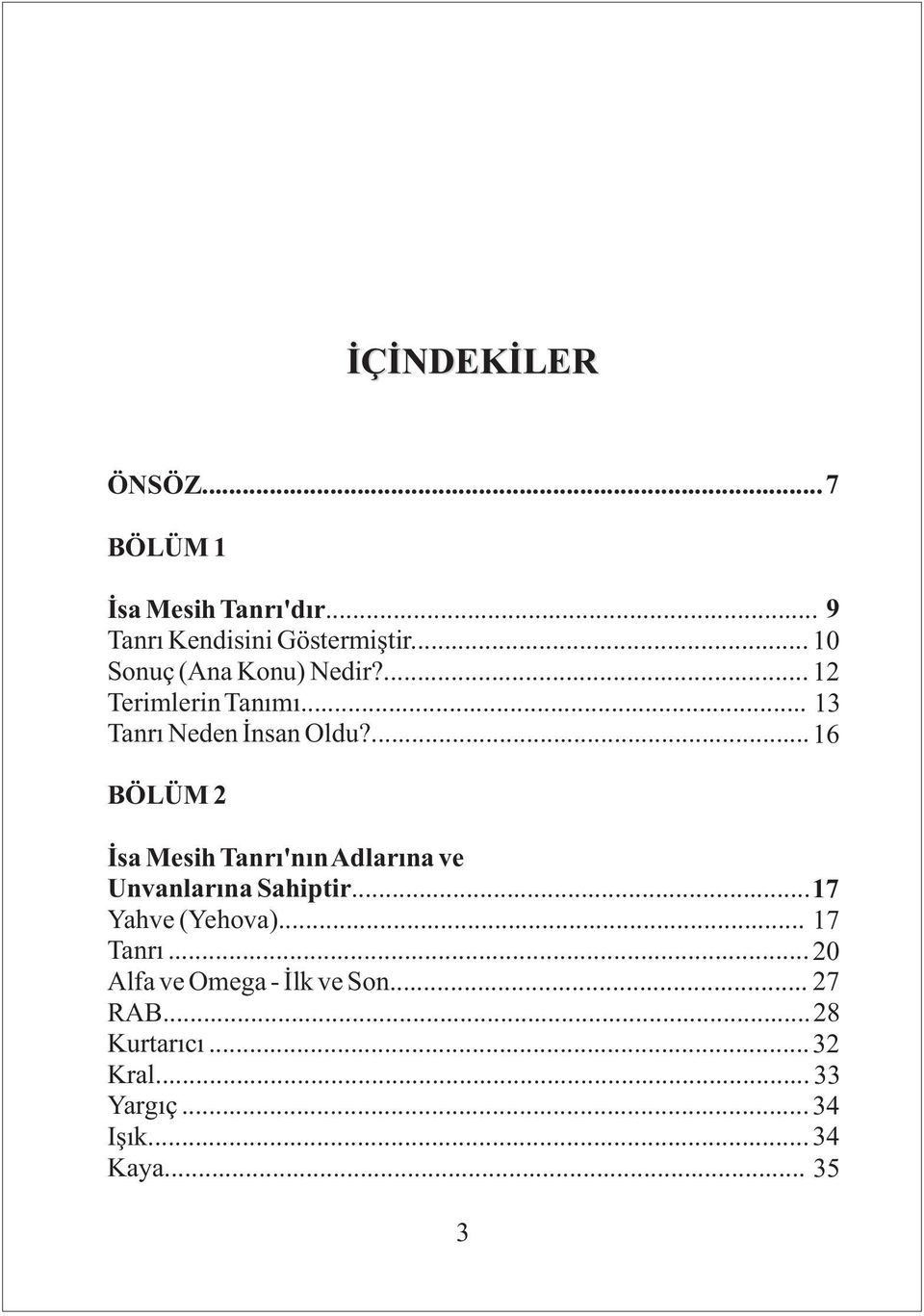 ... 16 BÖLÜM 2 İsa Mesih Tanrı'nınAdlarına ve Unvanlarına Sahiptir... 17 Yahve (Yehova).