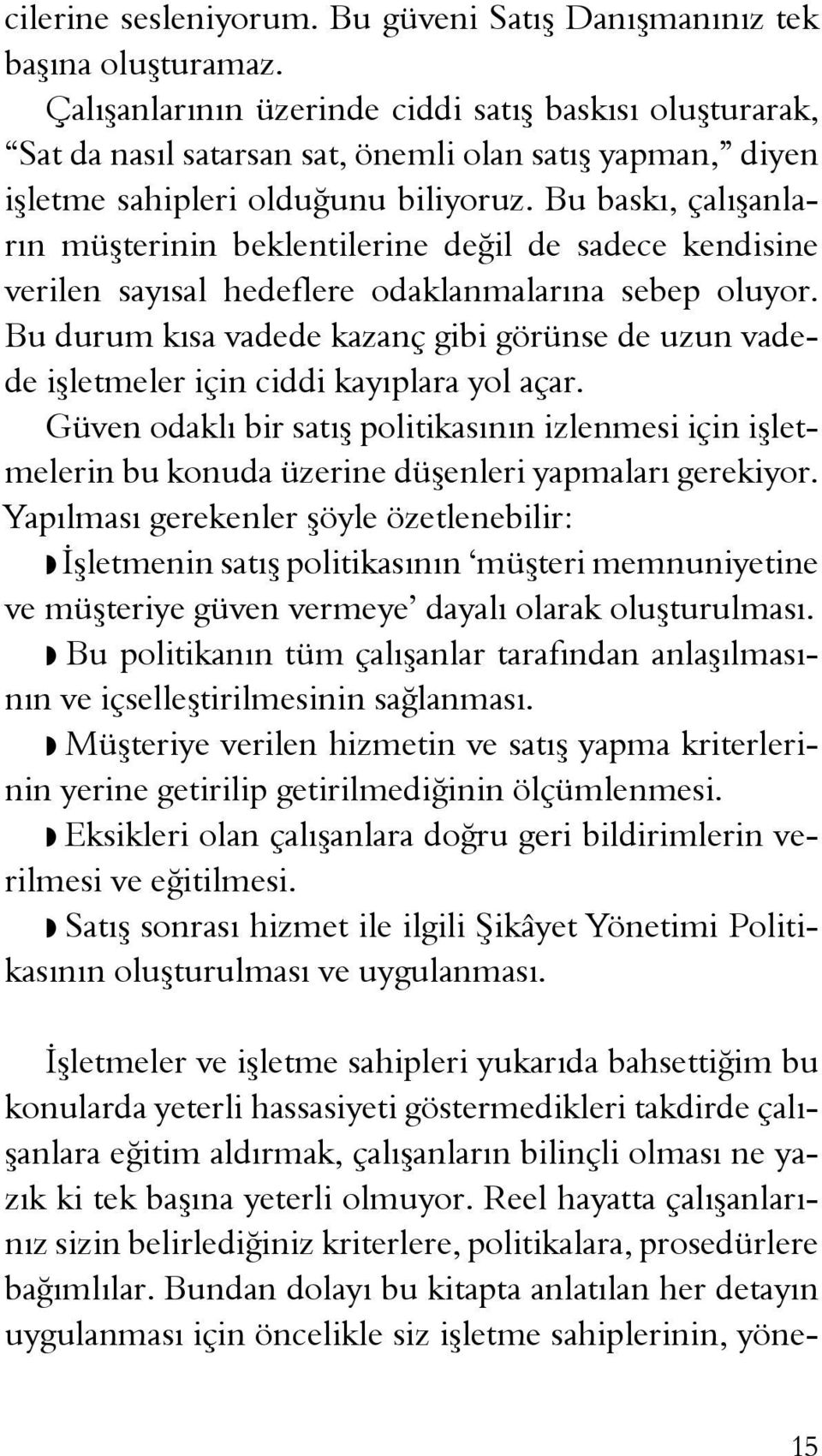 Bu baskı, çalışanların müşterinin beklentilerine değil de sadece kendisine verilen sayısal hedeflere odaklanmalarına sebep oluyor.