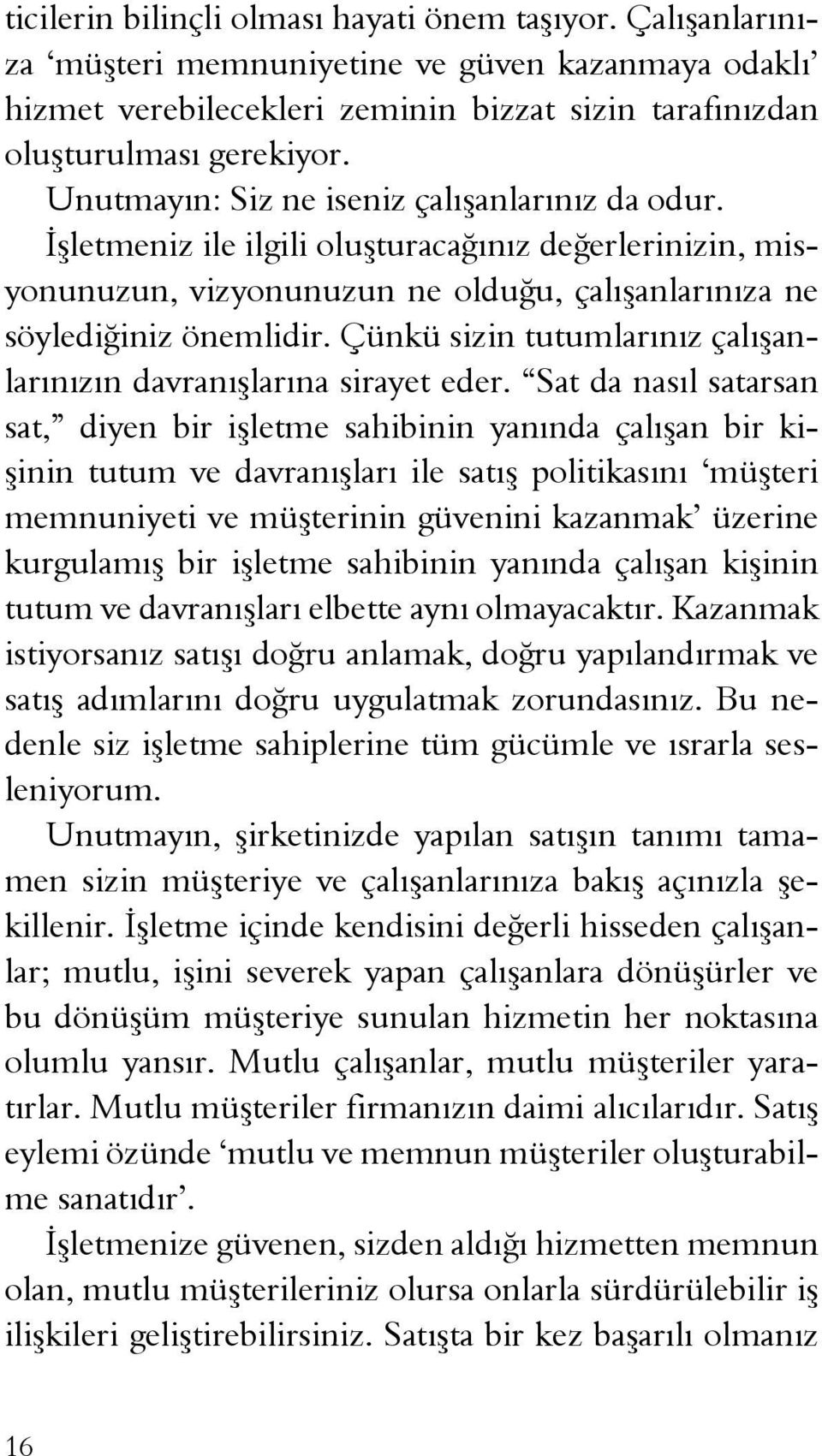 Çünkü sizin tutumlarınız çalışanlarınızın davranışlarına sirayet eder.