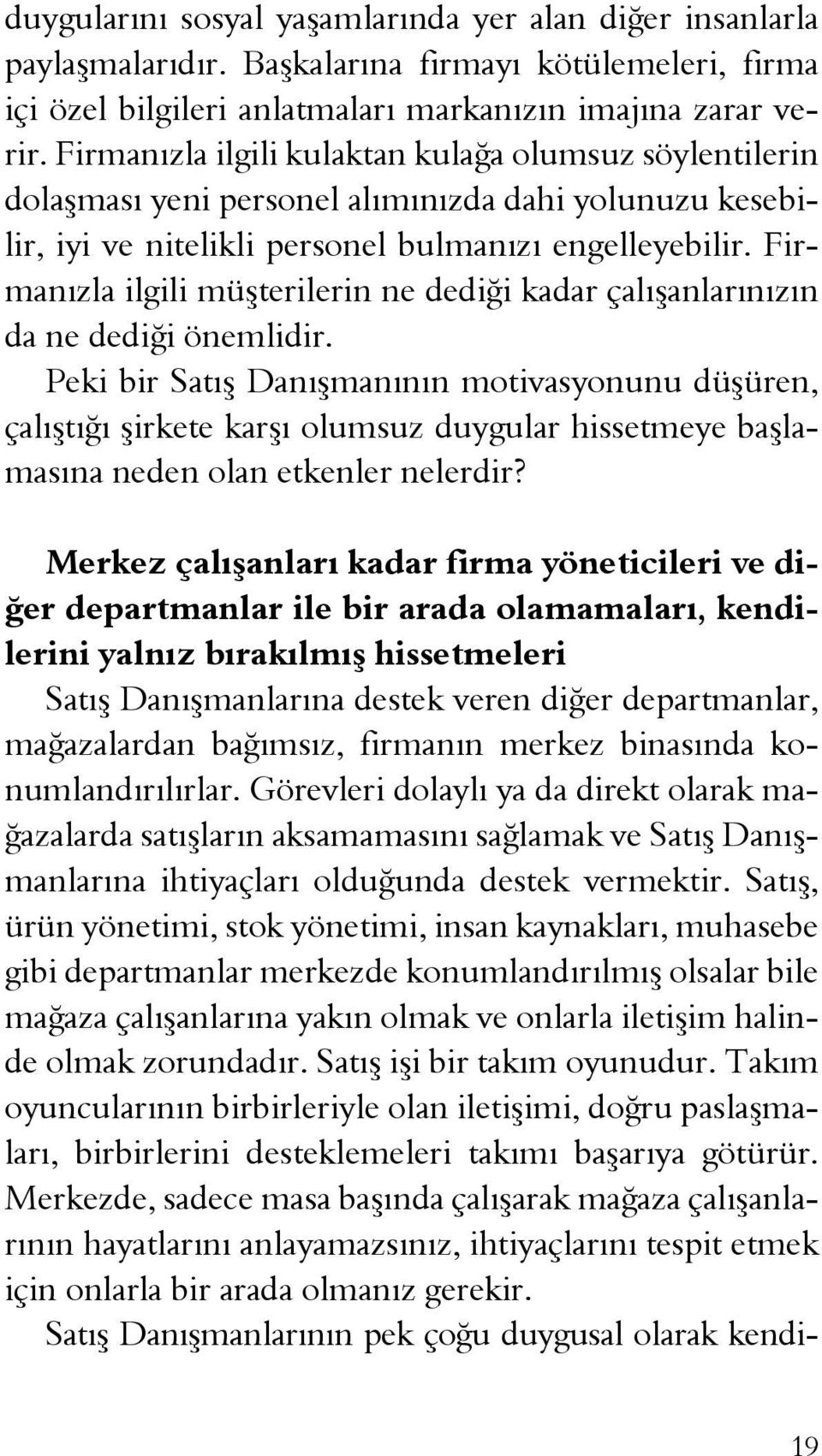 Firmanızla ilgili müşterilerin ne dediği kadar çalışanlarınızın da ne dediği önemlidir.