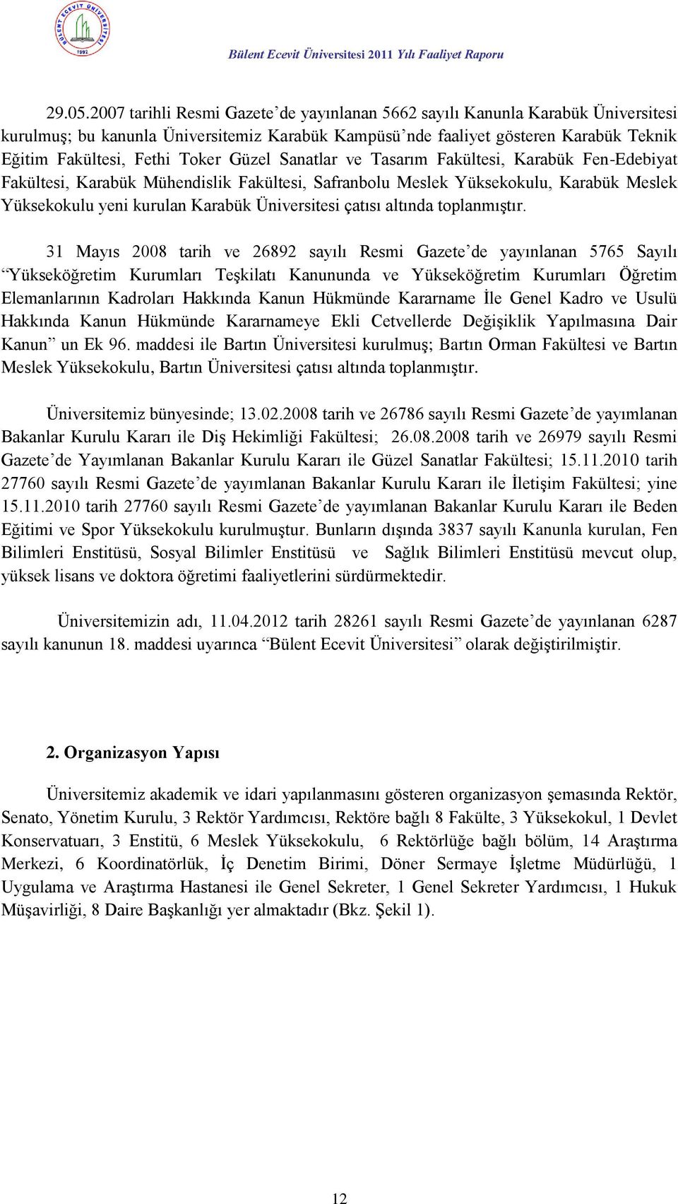 Güzel Sanatlar ve Tasarım Fakültesi, Karabük Fen-Edebiyat Fakültesi, Karabük Mühendislik Fakültesi, Safranbolu Meslek Yüksekokulu, Karabük Meslek Yüksekokulu yeni kurulan Karabük Üniversitesi çatısı