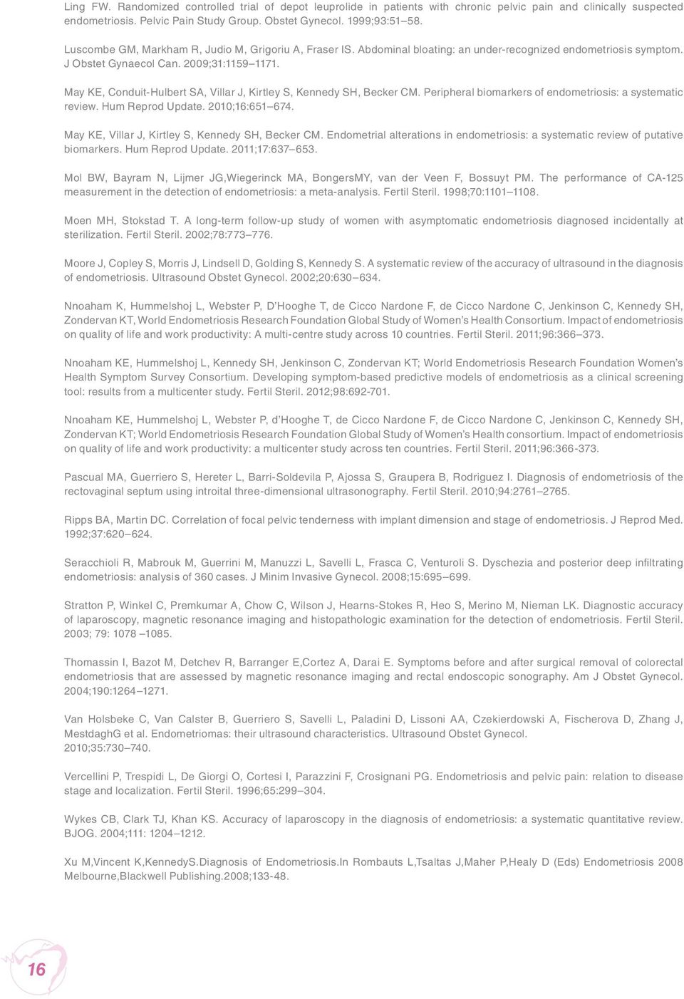 May KE, Conduit-Hulbert SA, Villar J, Kirtley S, Kennedy SH, Becker CM. Peripheral biomarkers of endometriosis: a systematic review. Hum Reprod Update. 2010;16:651 674.