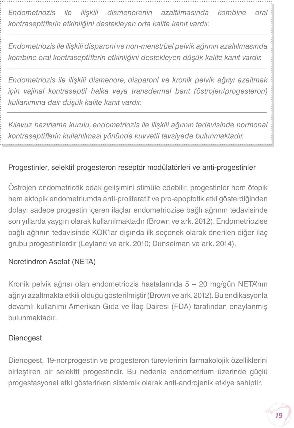 Endometriozis ile ilişkili dismenore, disparoni ve kronik pelvik ağrıyı azaltmak için vajinal kontraseptif halka veya transdermal bant (östrojen/progesteron) kullanımına dair düşük kalite kanıt