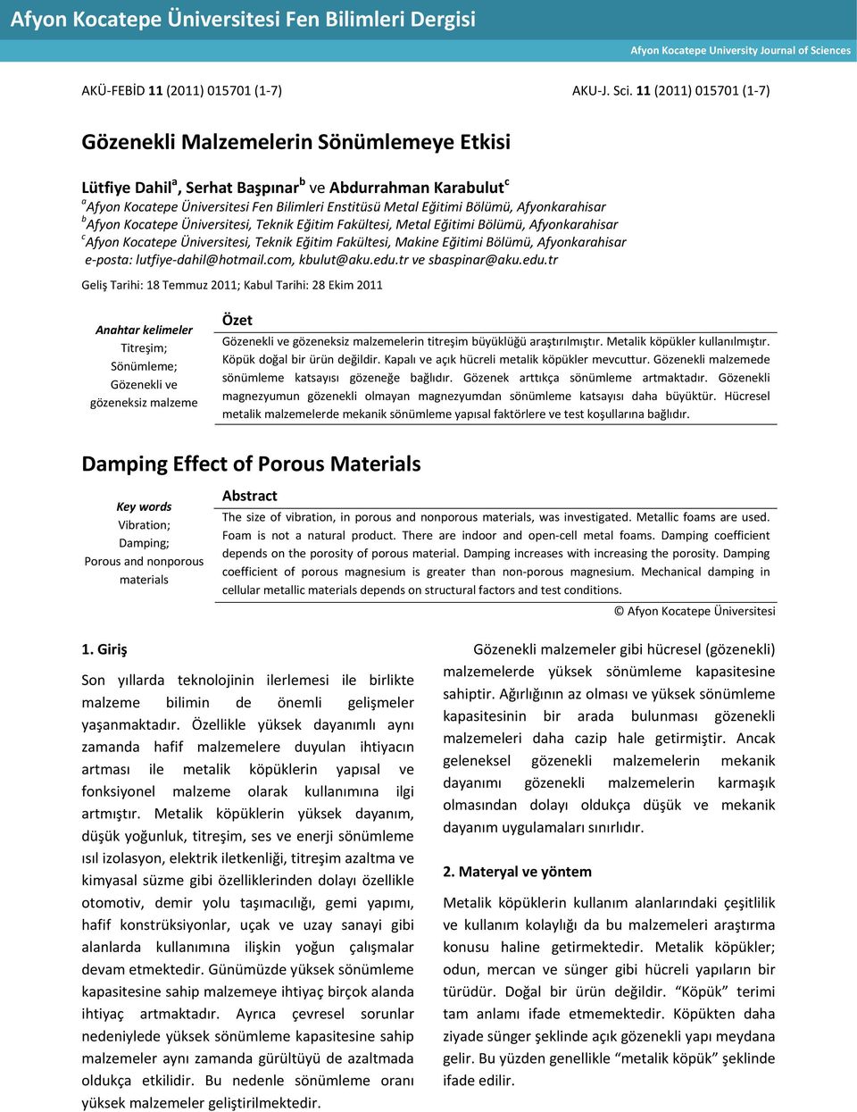 11 (2011) 015701 (1 7) Gözenekli Malzemelerin Sönümlemeye Etkisi Lütfiye Dahil a, Serhat Başpınar b ve Abdurrahman Karabulut c a Afyon Kocatepe Üniversitesi Fen Bilimleri Enstitüsü Metal Eğitimi