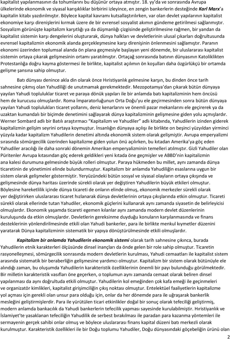 Böylece kapital kavramı kutsallaştırılırken, var olan devlet yapılarının kapitalist ekonomiye karşı direnişlerini kırmak üzere de bir evrensel sosyalist akımın gündeme getirilmesi sağlanmıştır.