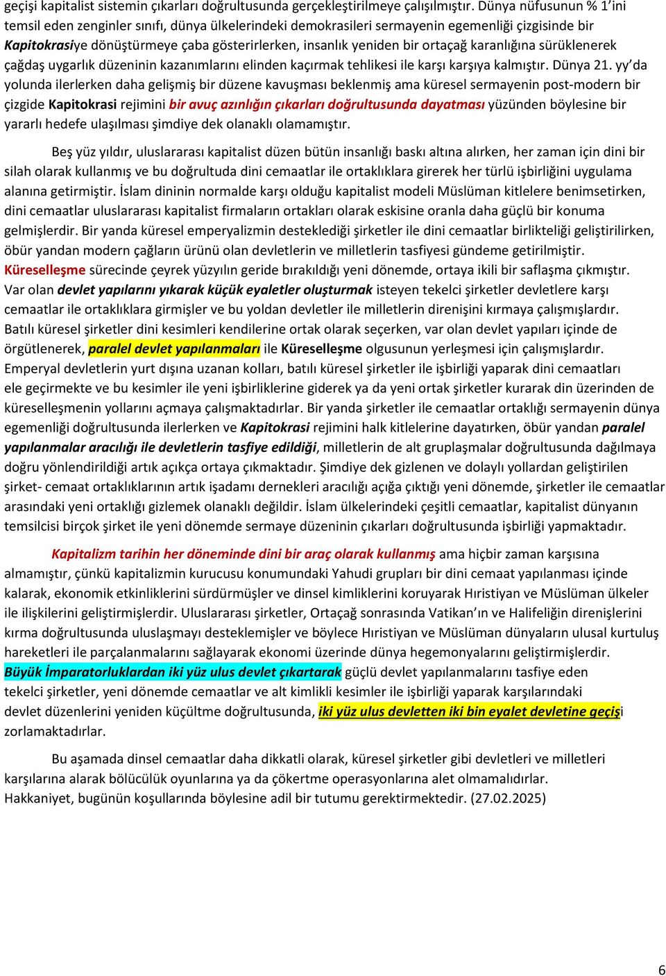 ortaçağ karanlığına sürüklenerek çağdaş uygarlık düzeninin kazanımlarını elinden kaçırmak tehlikesi ile karşı karşıya kalmıştır. Dünya 21.