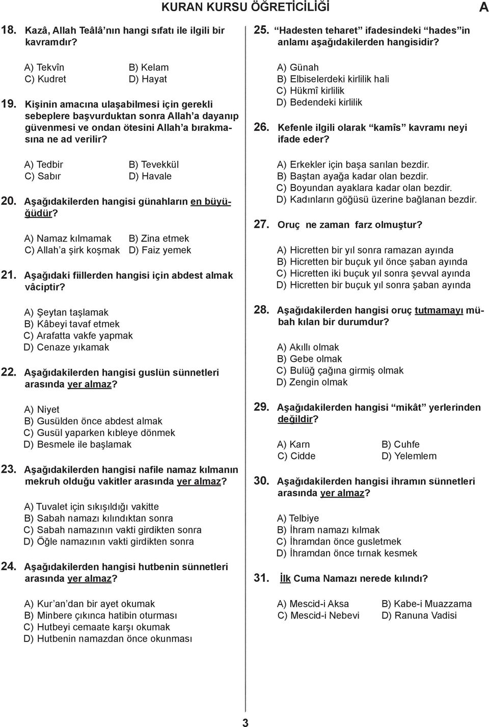 ) Günah ) Elbiselerdeki kirlilik hali ) Hükmî kirlilik ) edendeki kirlilik Kefenle ilgili olarak kamîs kavramı neyi ifade eder? ) Tedbir ) Tevekkül ) Sabır ) Havale 20.