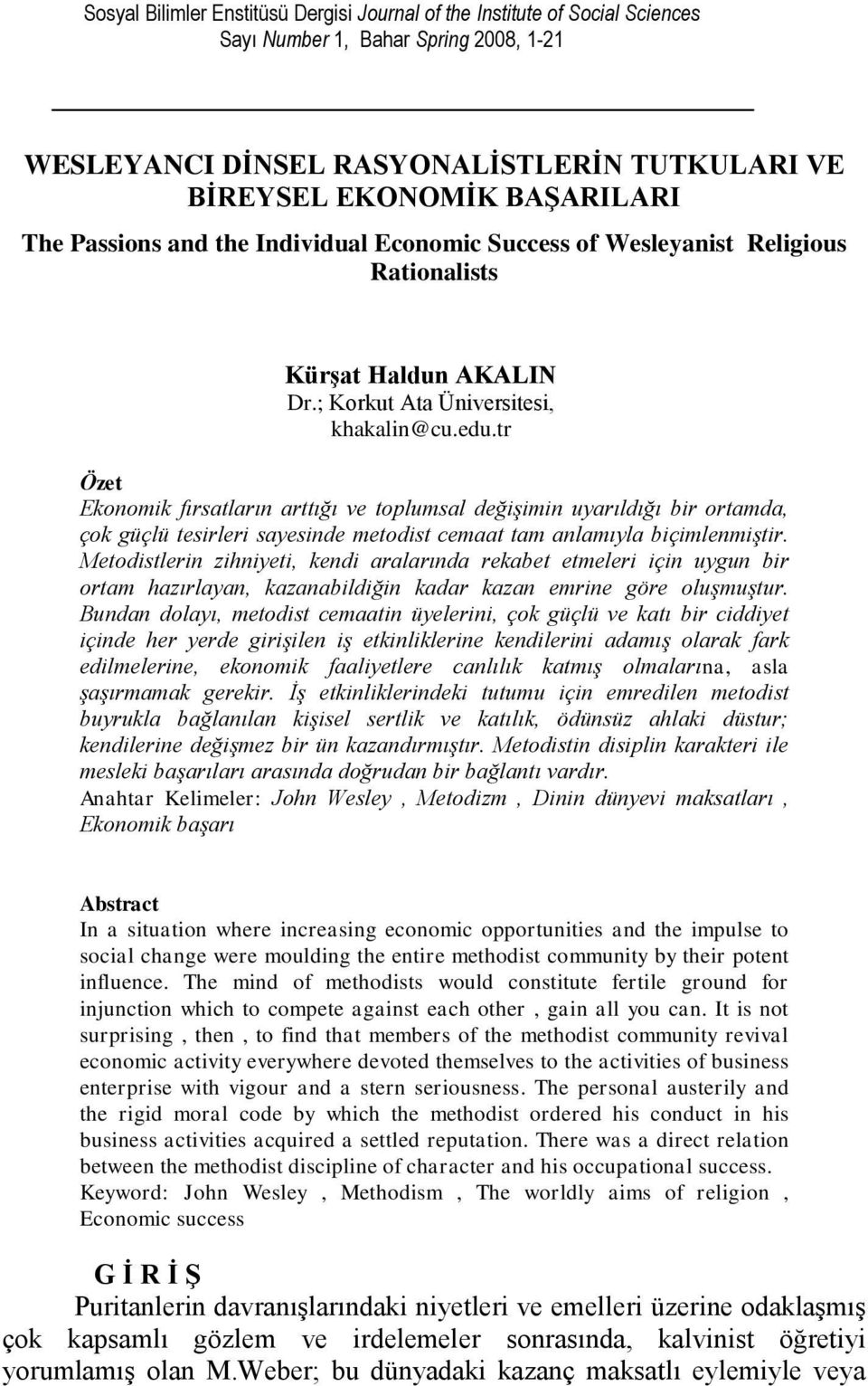 tr Özet Ekonomik fırsatların arttığı ve toplumsal değişimin uyarıldığı bir ortamda, çok güçlü tesirleri sayesinde metodist cemaat tam anlamıyla biçimlenmiştir.