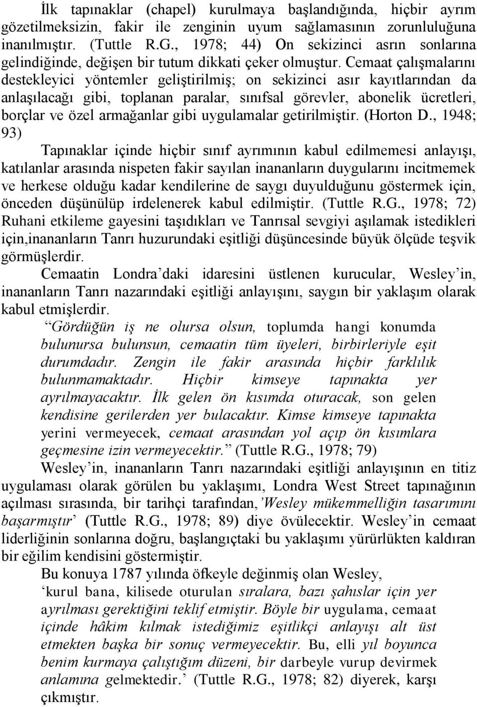 Cemaat çalışmalarını destekleyici yöntemler geliştirilmiş; on sekizinci asır kayıtlarından da anlaşılacağı gibi, toplanan paralar, sınıfsal görevler, abonelik ücretleri, borçlar ve özel armağanlar