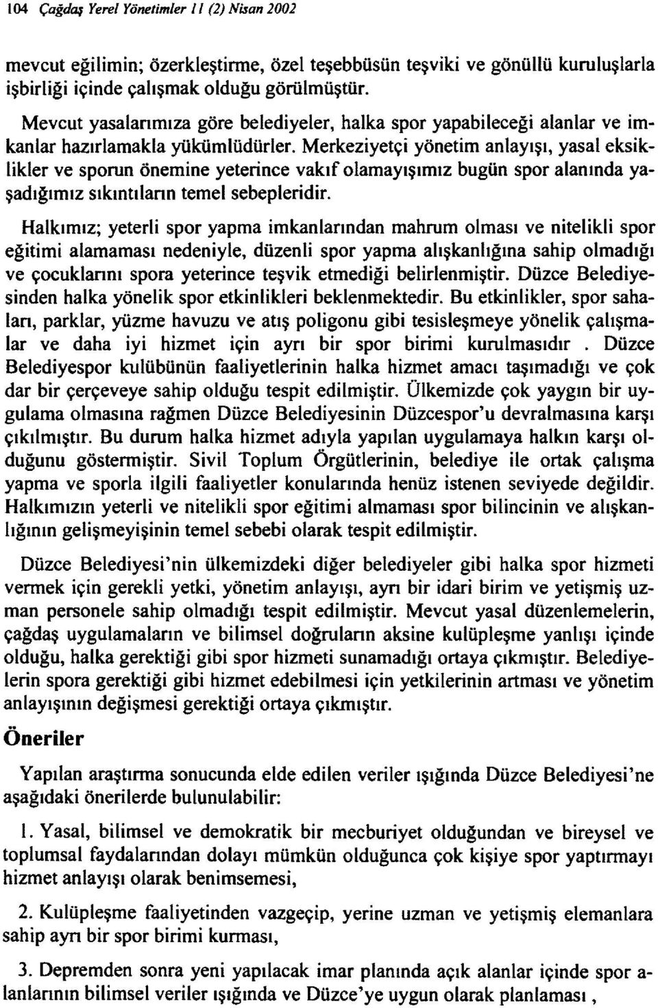 Merkeziyetçi yönetim anlayışı, yasal eksiklikler ve sporun önemine yeterince vakıf olamayışımız bugün spor alanında yaşadığımız sıkıntılann temel sebepleridir.