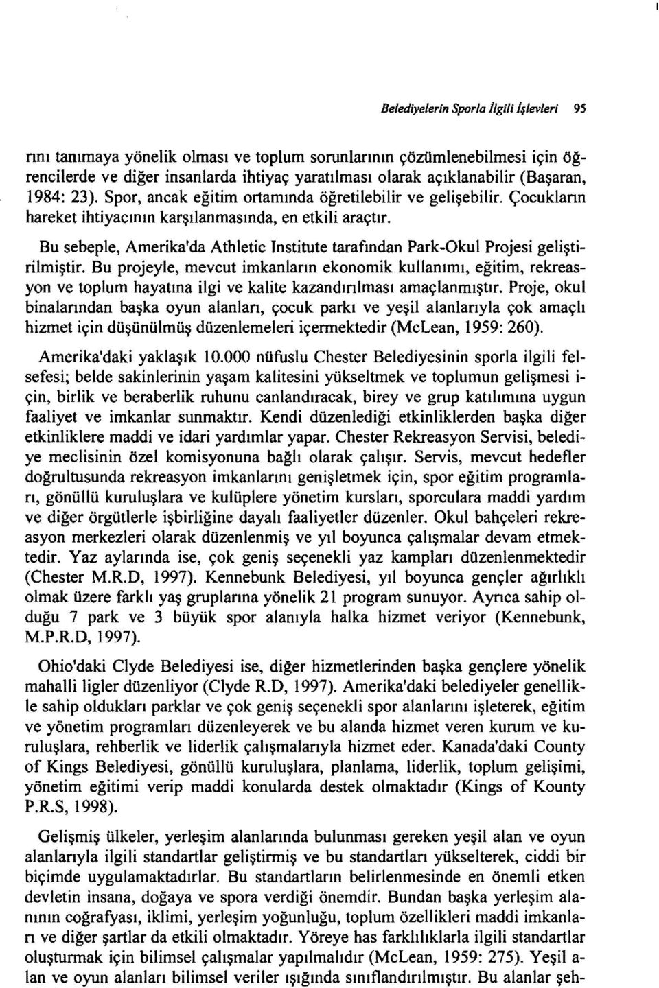 Çocukların Bu sebeple, Amerika'da Athletic Institute tarafından Park-Okul Projesi geliştirilmiştir.