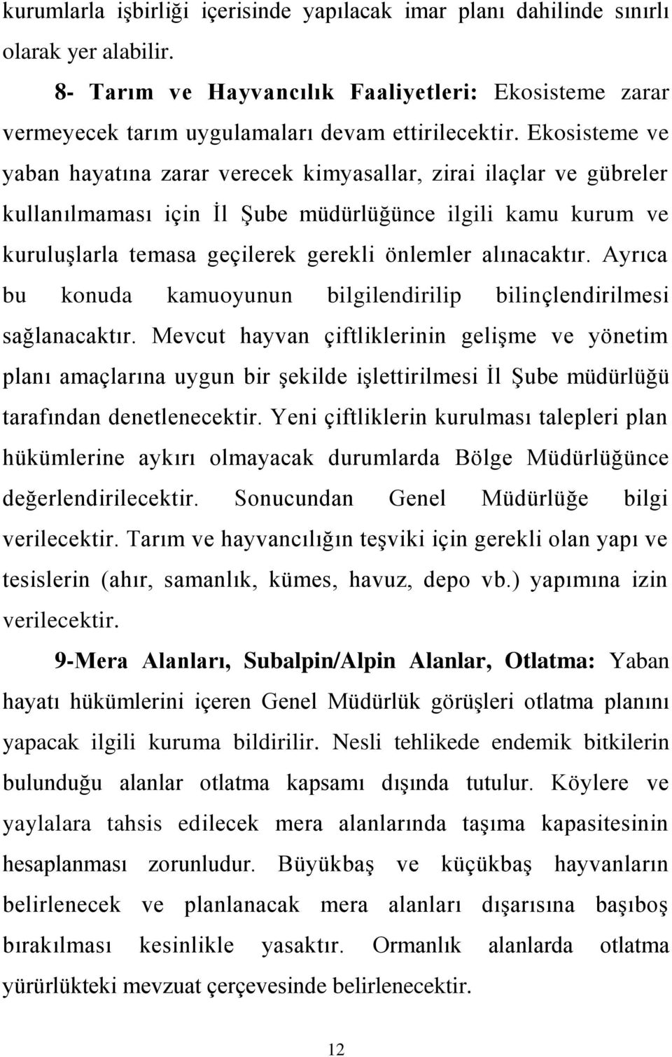 alınacaktır. Ayrıca bu konuda kamuoyunun bilgilendirilip bilinçlendirilmesi sağlanacaktır.