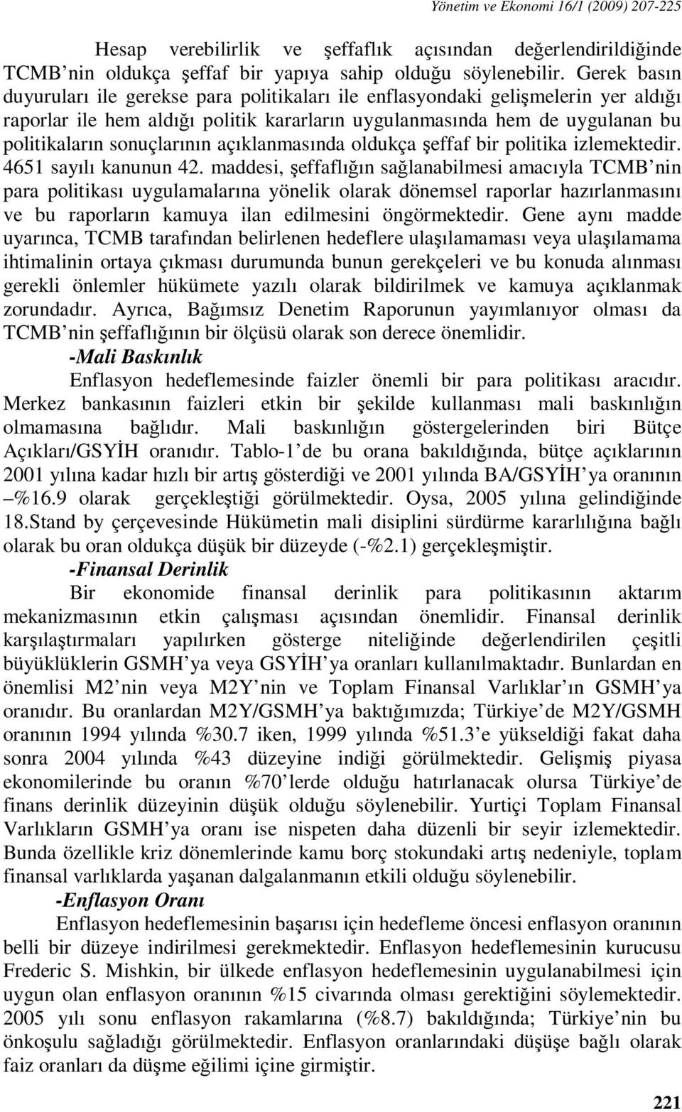 açıklanmasında oldukça şeffaf bir politika izlemektedir. 4651 sayılı kanunun 42.