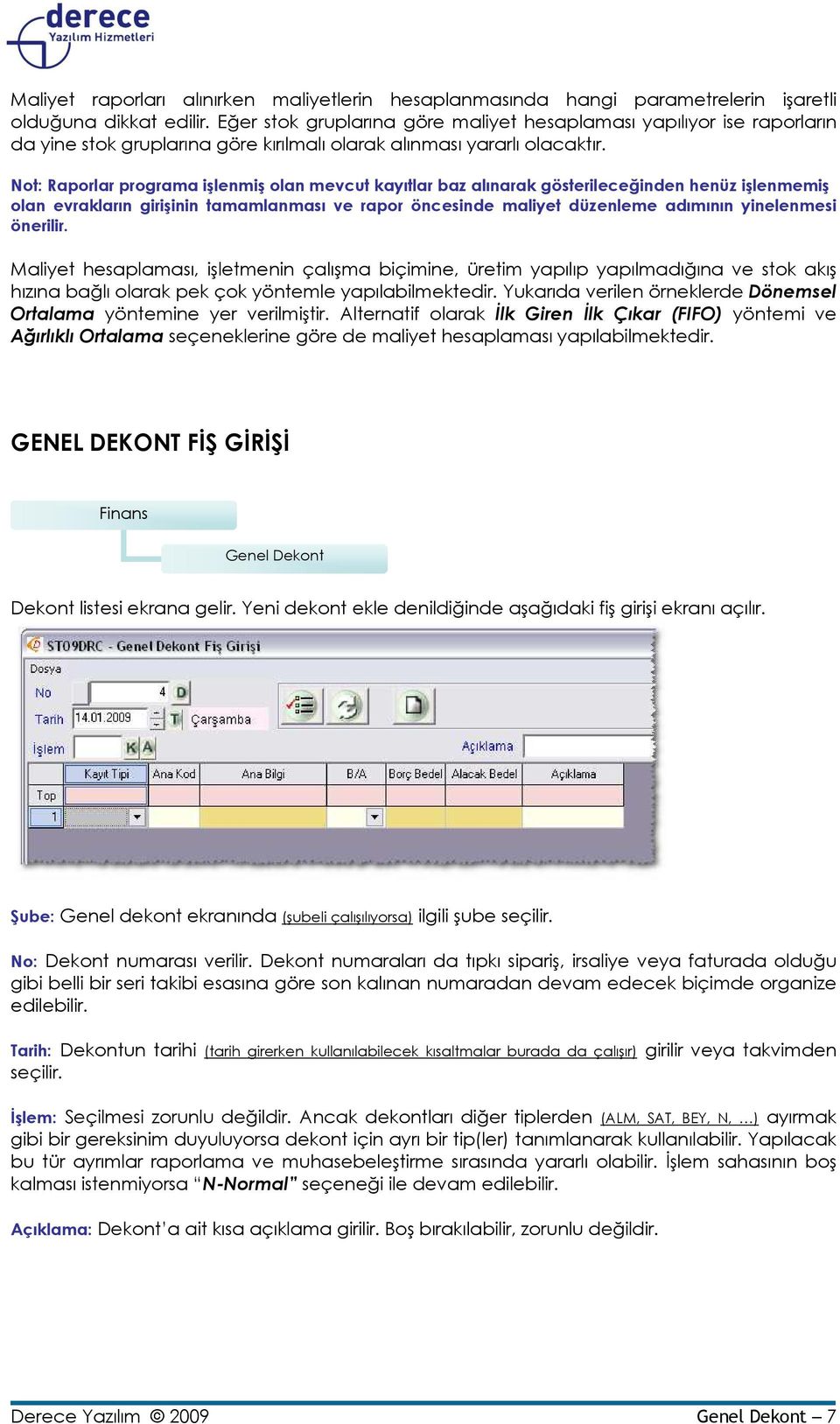 Not: Raporlar programa işlenmiş olan mevcut kayıtlar baz alınarak gösterileceğinden henüz işlenmemiş olan evrakların girişinin tamamlanması ve rapor öncesinde maliyet düzenleme adımının yinelenmesi