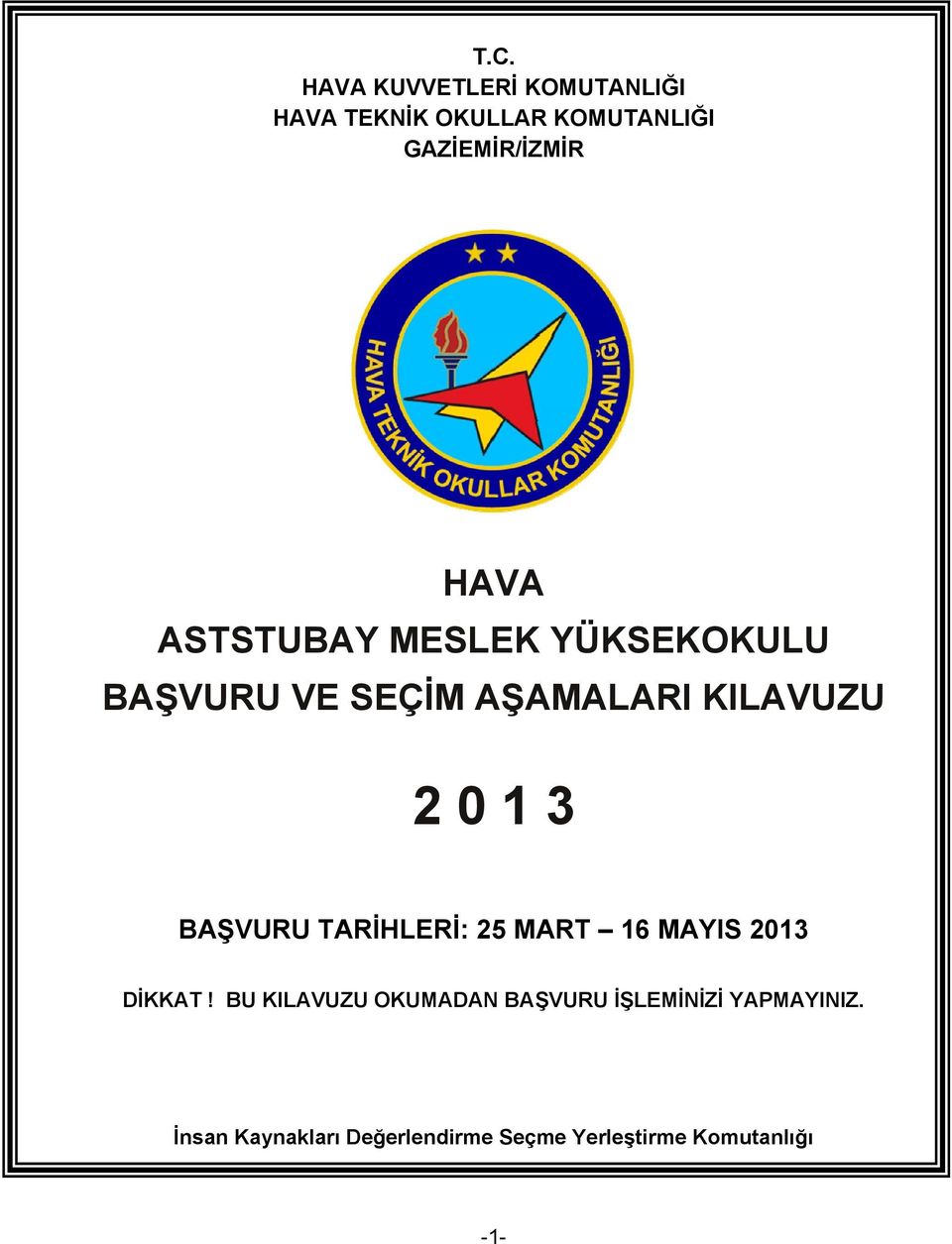 BAŞVURU TARİHLERİ: 25 MART 16 MAYIS 2013 DİKKAT!