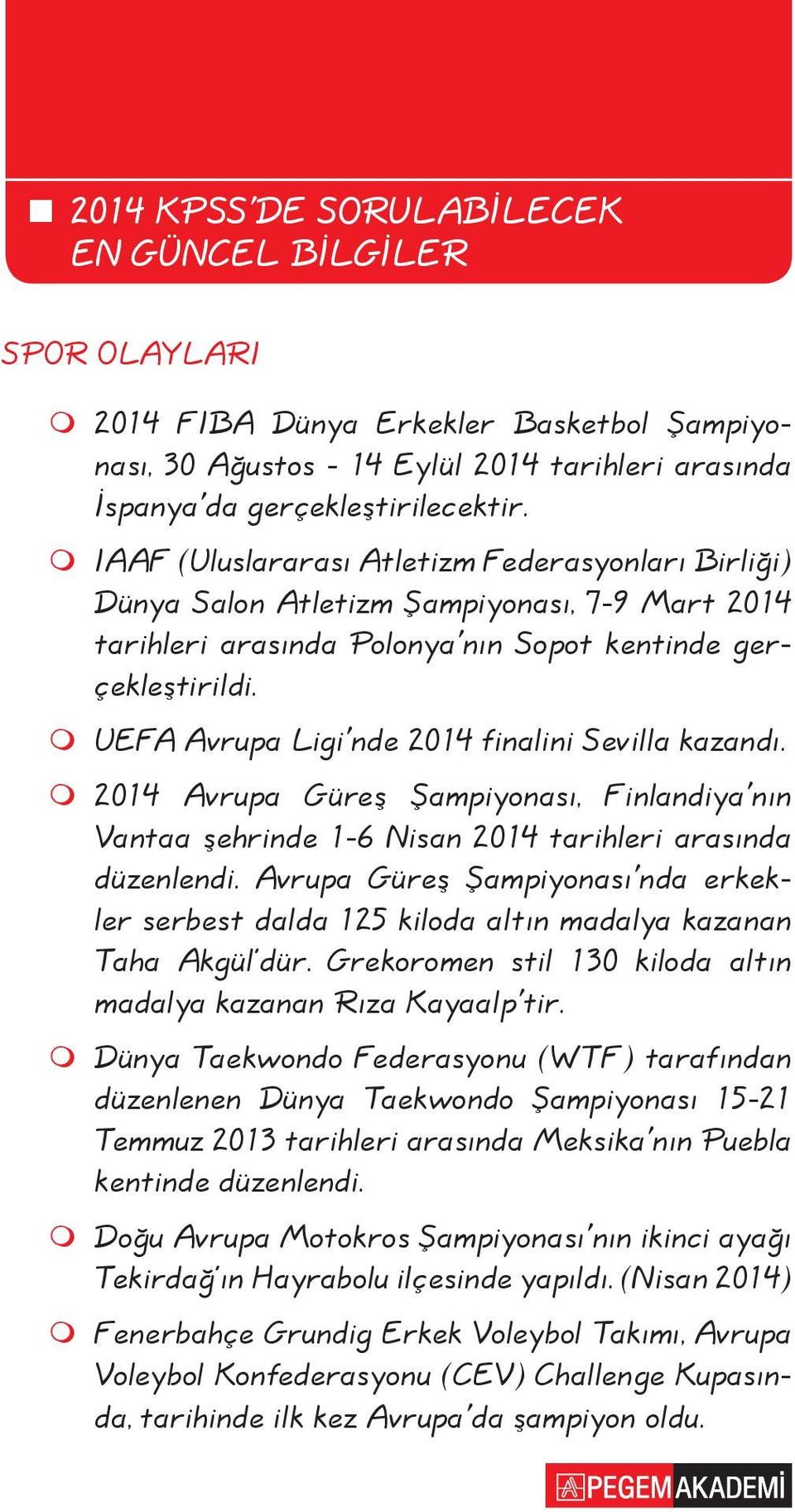 UEFA Avrupa Ligi'nde 2014 finalini Sevilla kazandı. 2014 Avrupa Güreş Şampiyonası, Finlandiya'nın Vantaa şehrinde 1-6 Nisan 2014 tarihleri arasında düzenlendi.