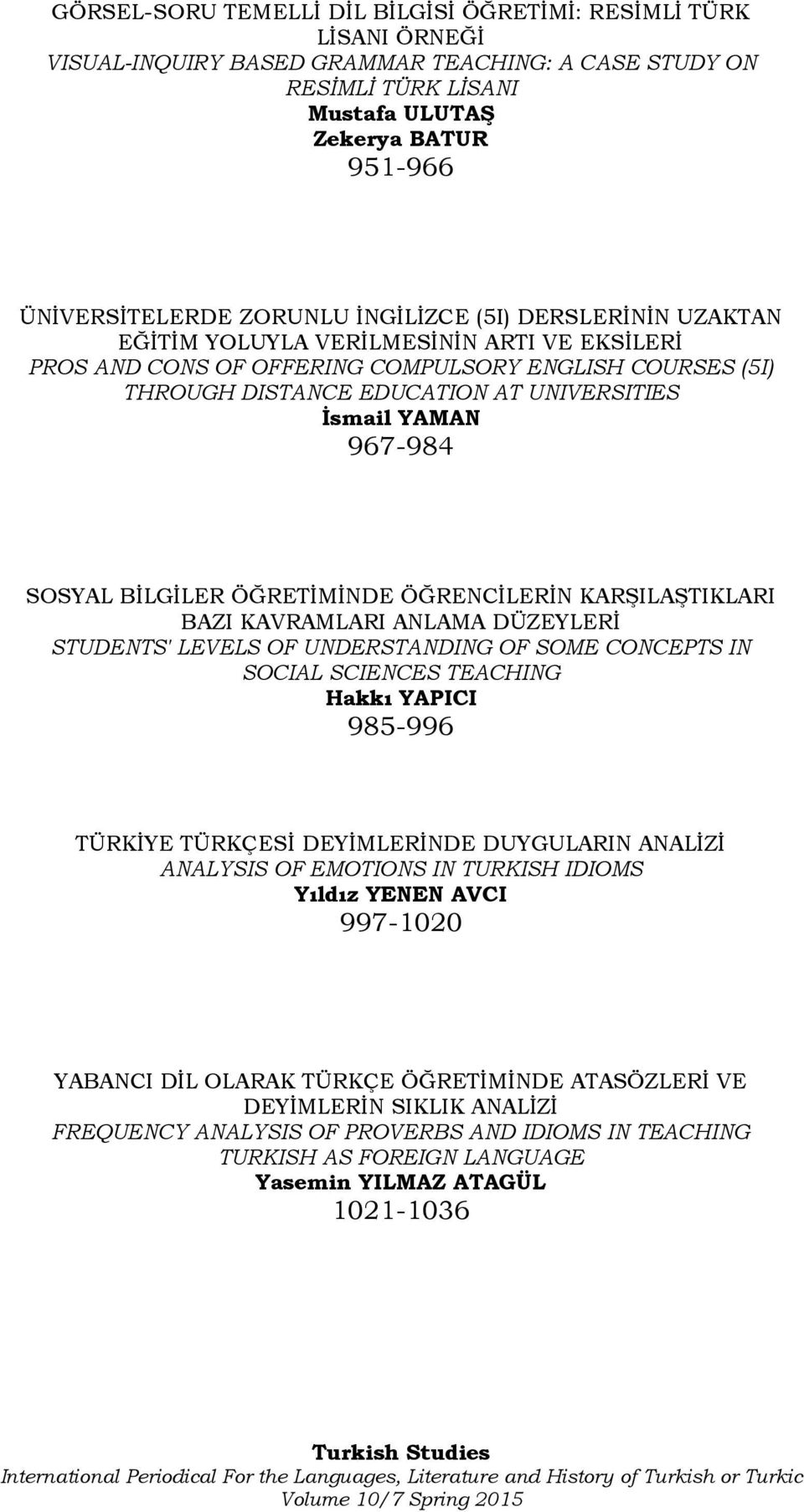 YAMAN 967-984 SOSYAL BİLGİLER ÖĞRETİMİNDE ÖĞRENCİLERİN KARŞILAŞTIKLARI BAZI KAVRAMLARI ANLAMA DÜZEYLERİ STUDENTS' LEVELS OF UNDERSTANDING OF SOME CONCEPTS IN SOCIAL SCIENCES TEACHING Hakkı YAPICI