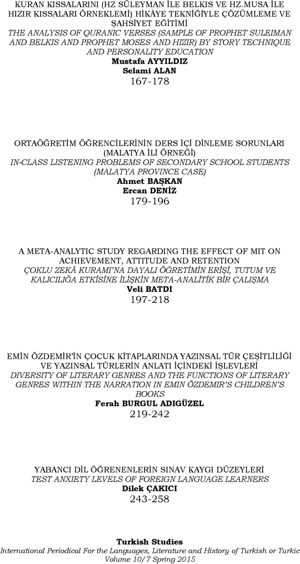 TECHNIQUE AND PERSONALITY EDUCATION Mustafa AYYILDIZ Selami ALAN 167-178 ORTAÖĞRETİM ÖĞRENCİLERİNİN DERS İÇİ DİNLEME SORUNLARI (MALATYA İLİ ÖRNEĞİ) IN-CLASS LISTENING PROBLEMS OF SECONDARY SCHOOL