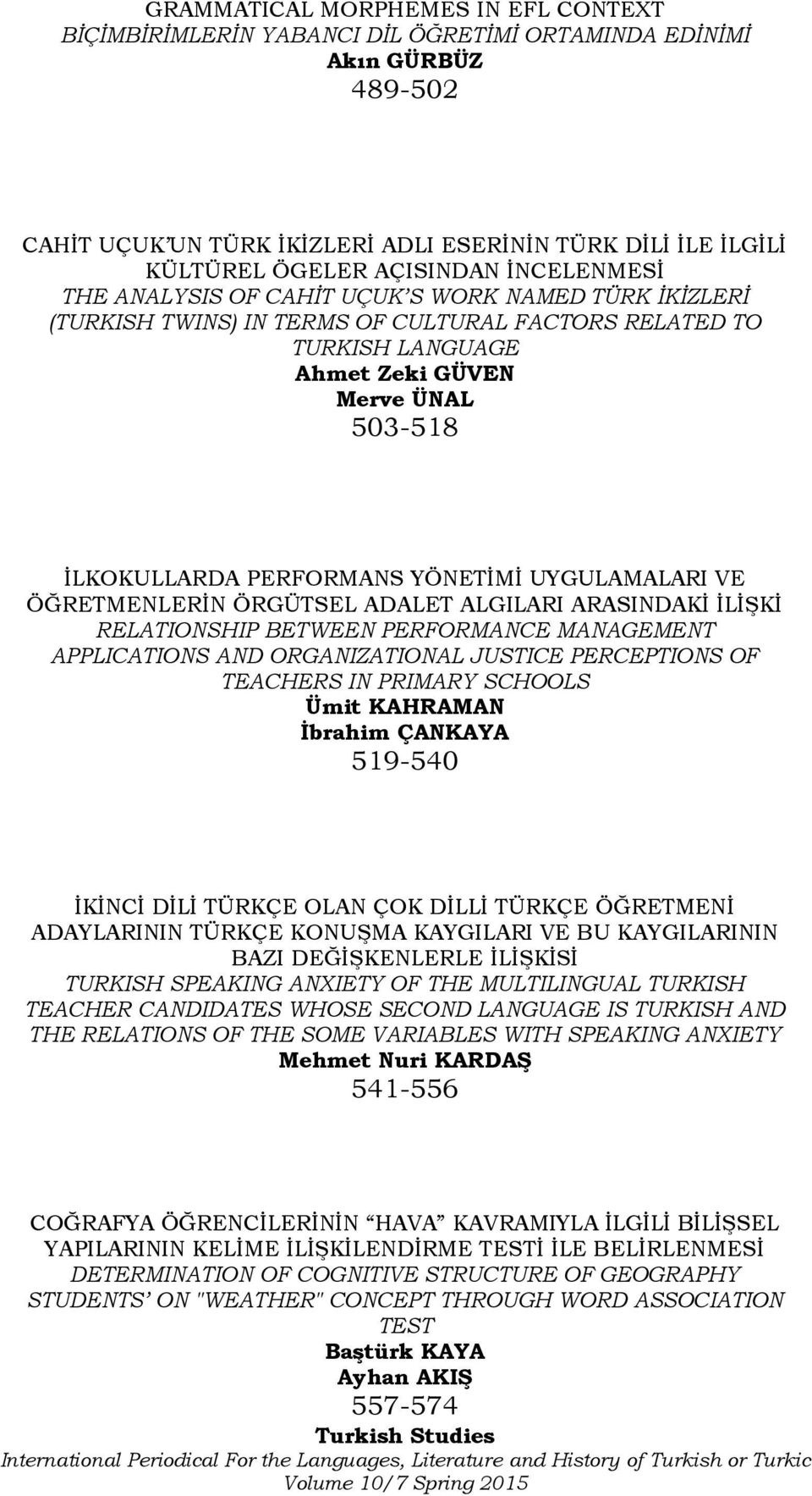 PERFORMANS YÖNETİMİ UYGULAMALARI VE ÖĞRETMENLERİN ÖRGÜTSEL ADALET ALGILARI ARASINDAKİ İLİŞKİ RELATIONSHIP BETWEEN PERFORMANCE MANAGEMENT APPLICATIONS AND ORGANIZATIONAL JUSTICE PERCEPTIONS OF