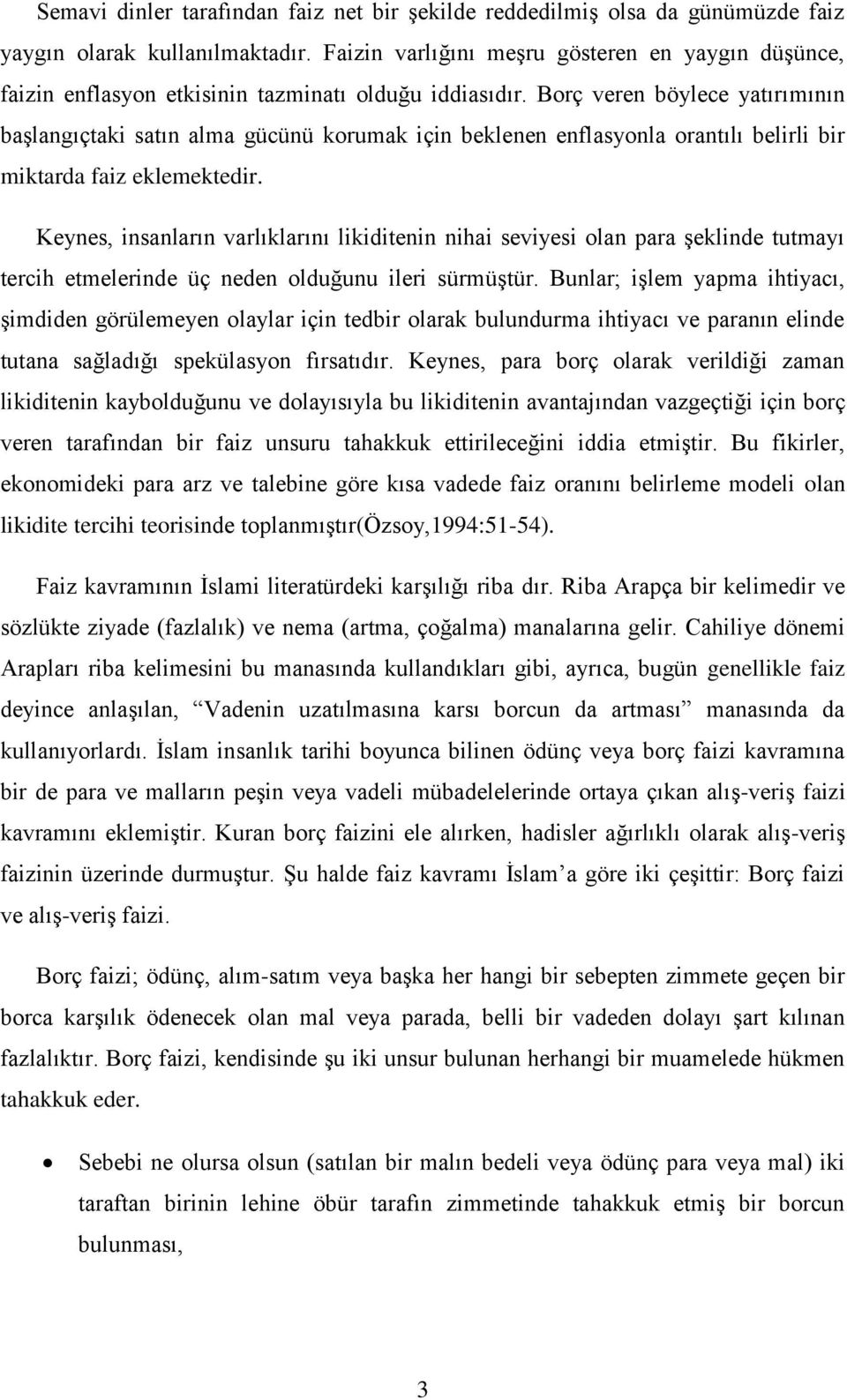 Borç veren böylece yatırımının baģlangıçtaki satın alma gücünü korumak için beklenen enflasyonla orantılı belirli bir miktarda faiz eklemektedir.