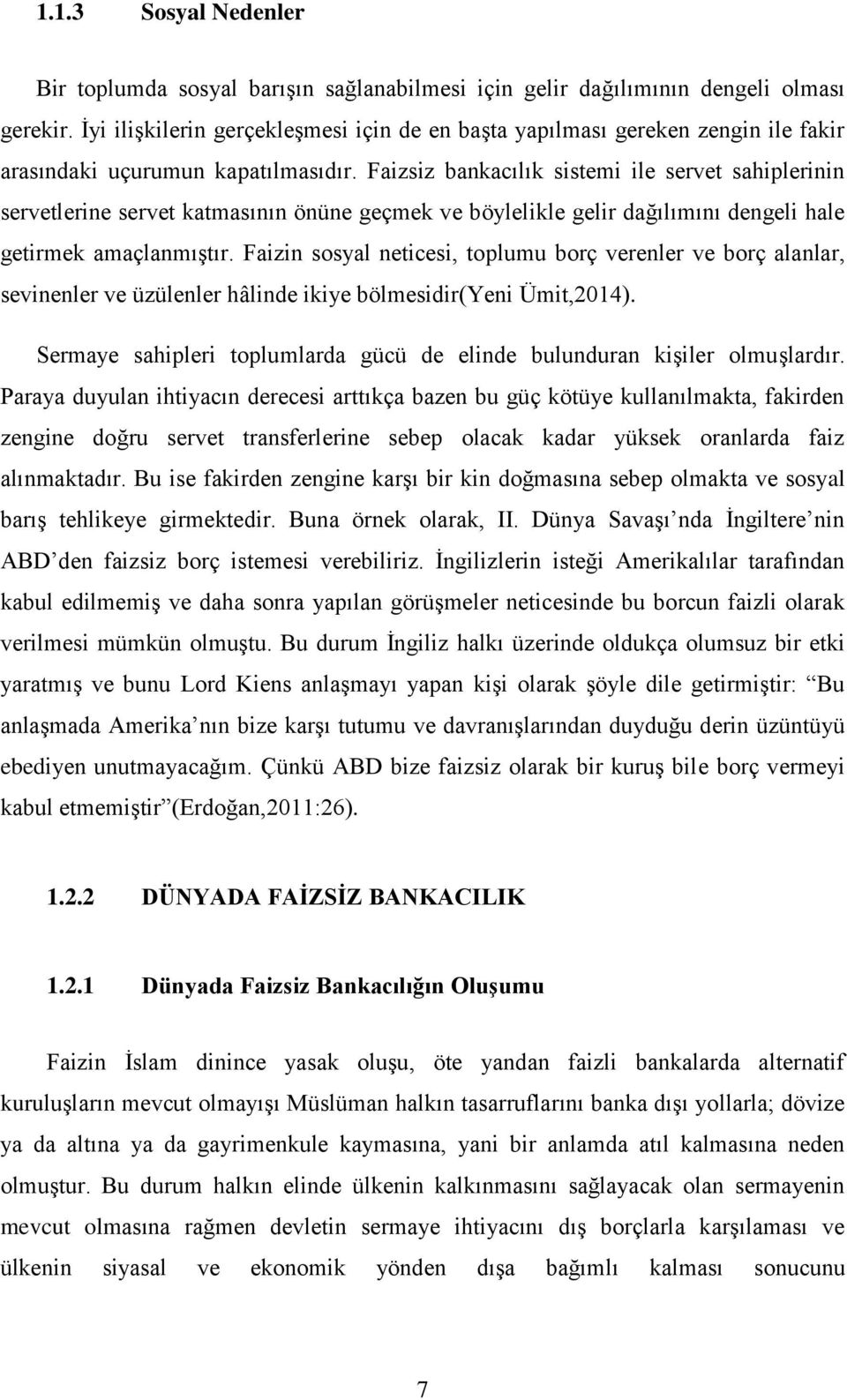 Faizsiz bankacılık sistemi ile servet sahiplerinin servetlerine servet katmasının önüne geçmek ve böylelikle gelir dağılımını dengeli hale getirmek amaçlanmıģtır.