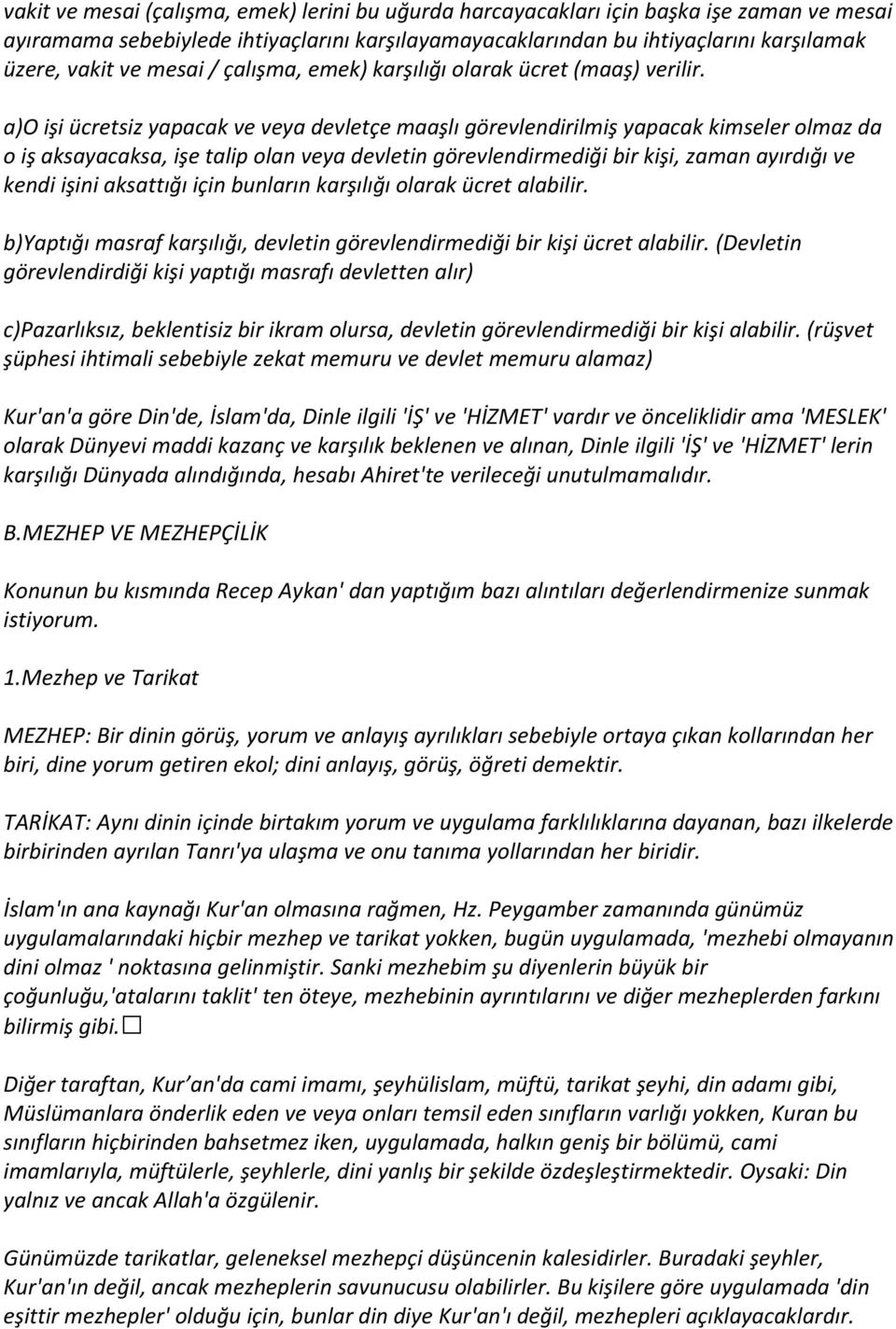 a)o işi ücretsiz yapacak ve veya devletçe maaşlı görevlendirilmiş yapacak kimseler olmaz da o iş aksayacaksa, işe talip olan veya devletin görevlendirmediği bir kişi, zaman ayırdığı ve kendi işini