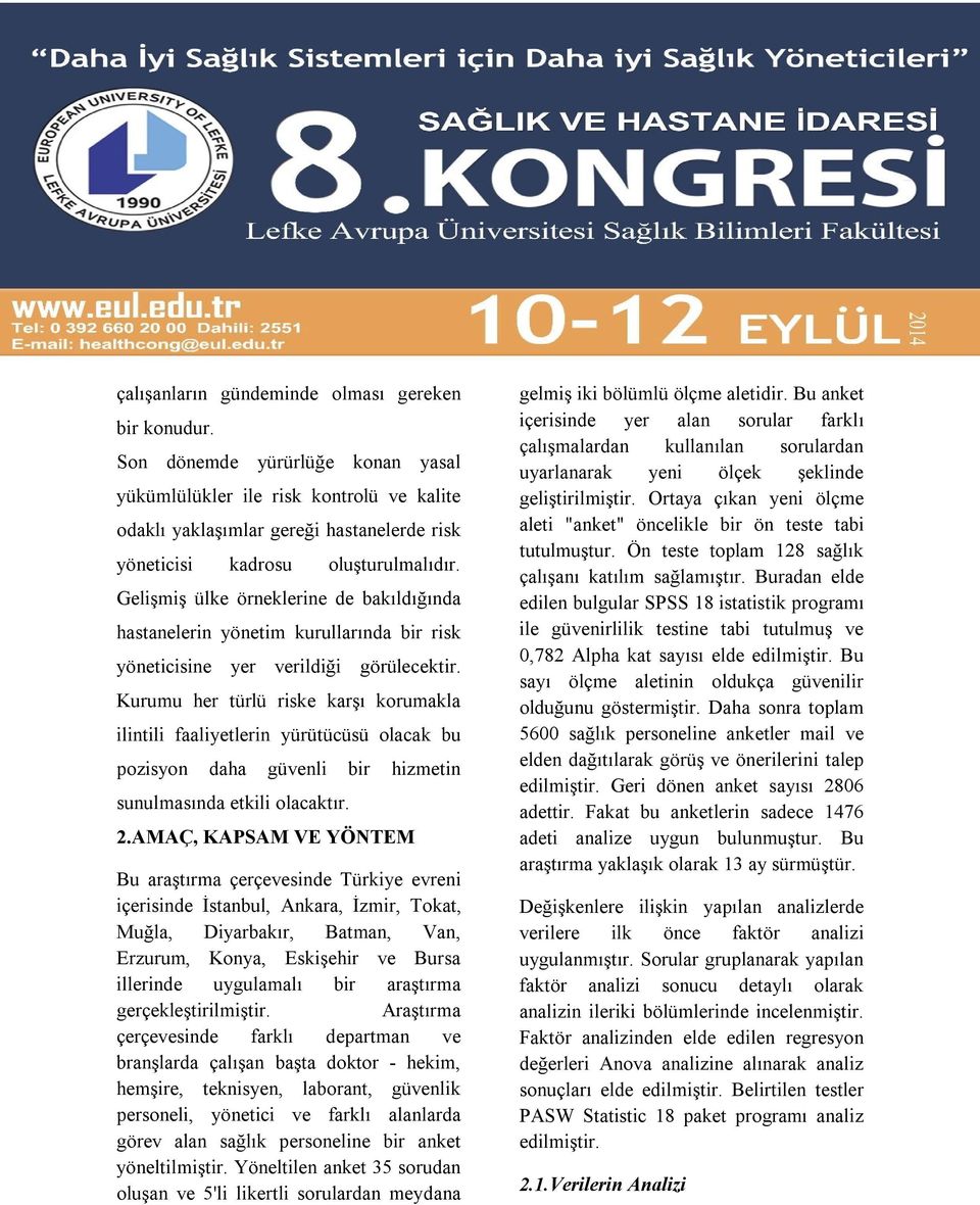 Gelişmiş ülke örneklerine de bakıldığında hastanelerin yönetim kurullarında bir risk yöneticisine yer verildiği görülecektir.