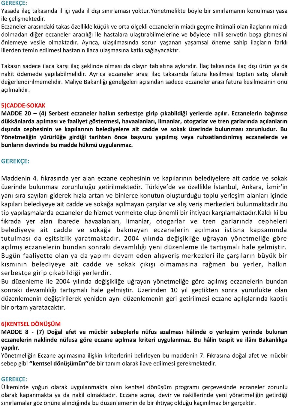 servetin boşa gitmesini önlemeye vesile olmaktadır. Ayrıca, ulaşılmasında sorun yaşanan yaşamsal öneme sahip ilaçların farklı illerden temin edilmesi hastanın ilaca ulaşmasına katkı sağlayacaktır.