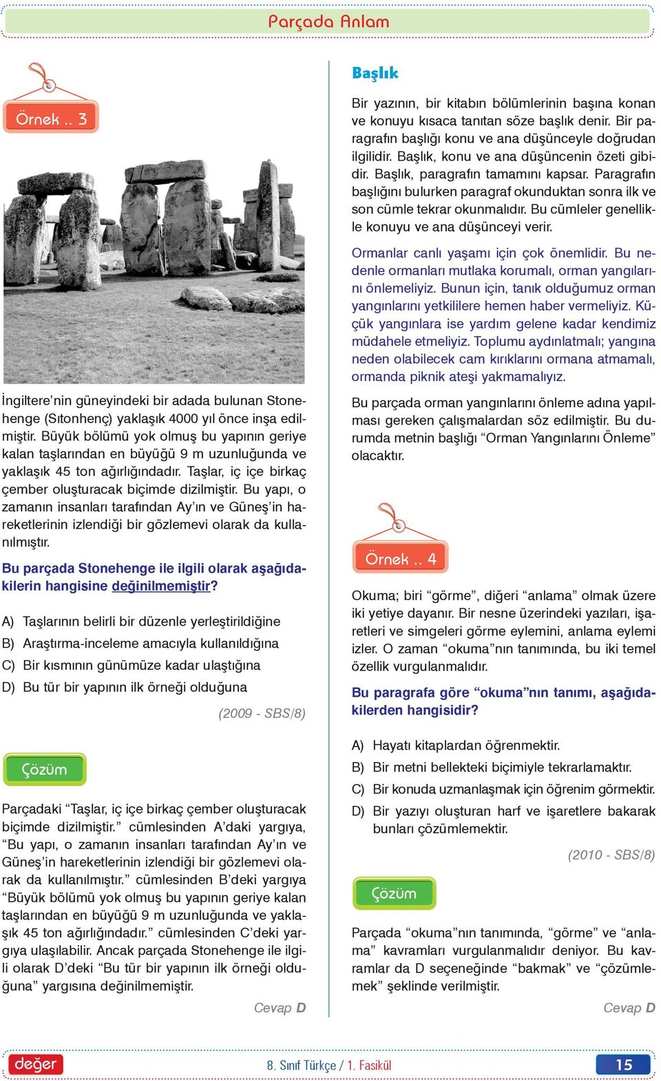 Bu cümleler genellikle konuyu ve ana düþünceyi verir. Örnek.. 3 Ormanlar canlý yaþamý için çok önemlidir. Bu nedenle ormanlarý mutlaka korumalý, orman yangýlarýný önlemeliyiz.