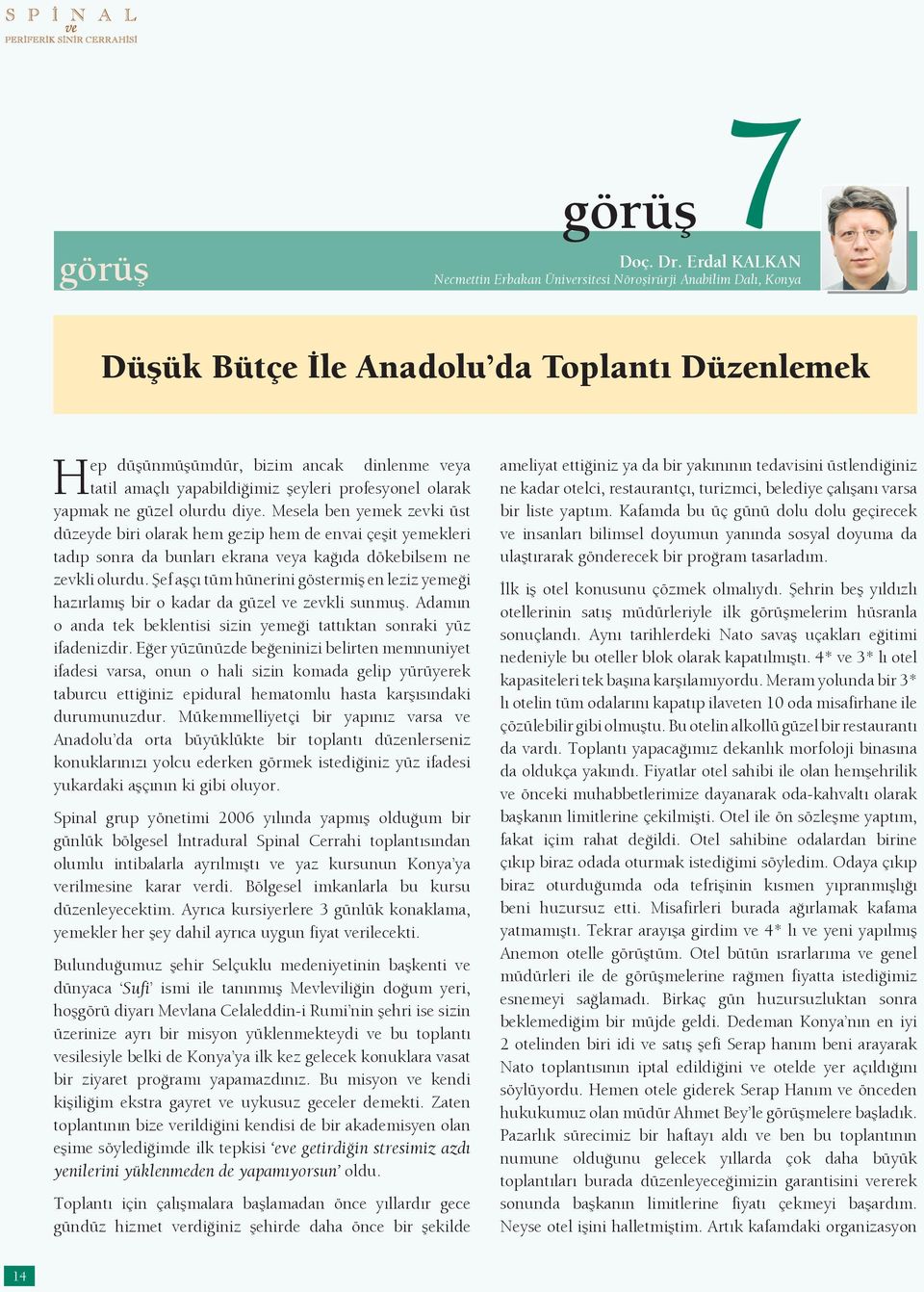 şeyleri profesyonel olarak yapmak ne güzel olurdu diye.