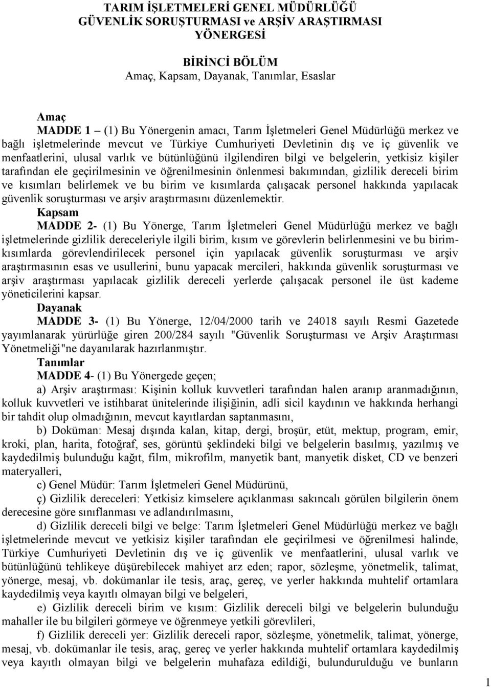 kişiler tarafından ele geçirilmesinin ve öğrenilmesinin önlenmesi bakımından, gizlilik dereceli birim ve kısımları belirlemek ve bu birim ve kısımlarda çalışacak personel hakkında yapılacak güvenlik