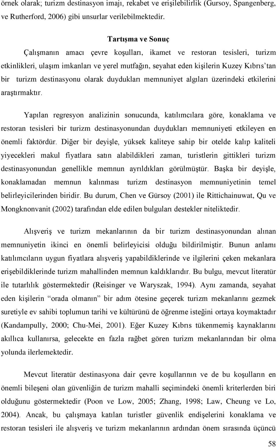 destinasyonu olarak duydukları memnuniyet algıları üzerindeki etkilerini araştırmaktır.