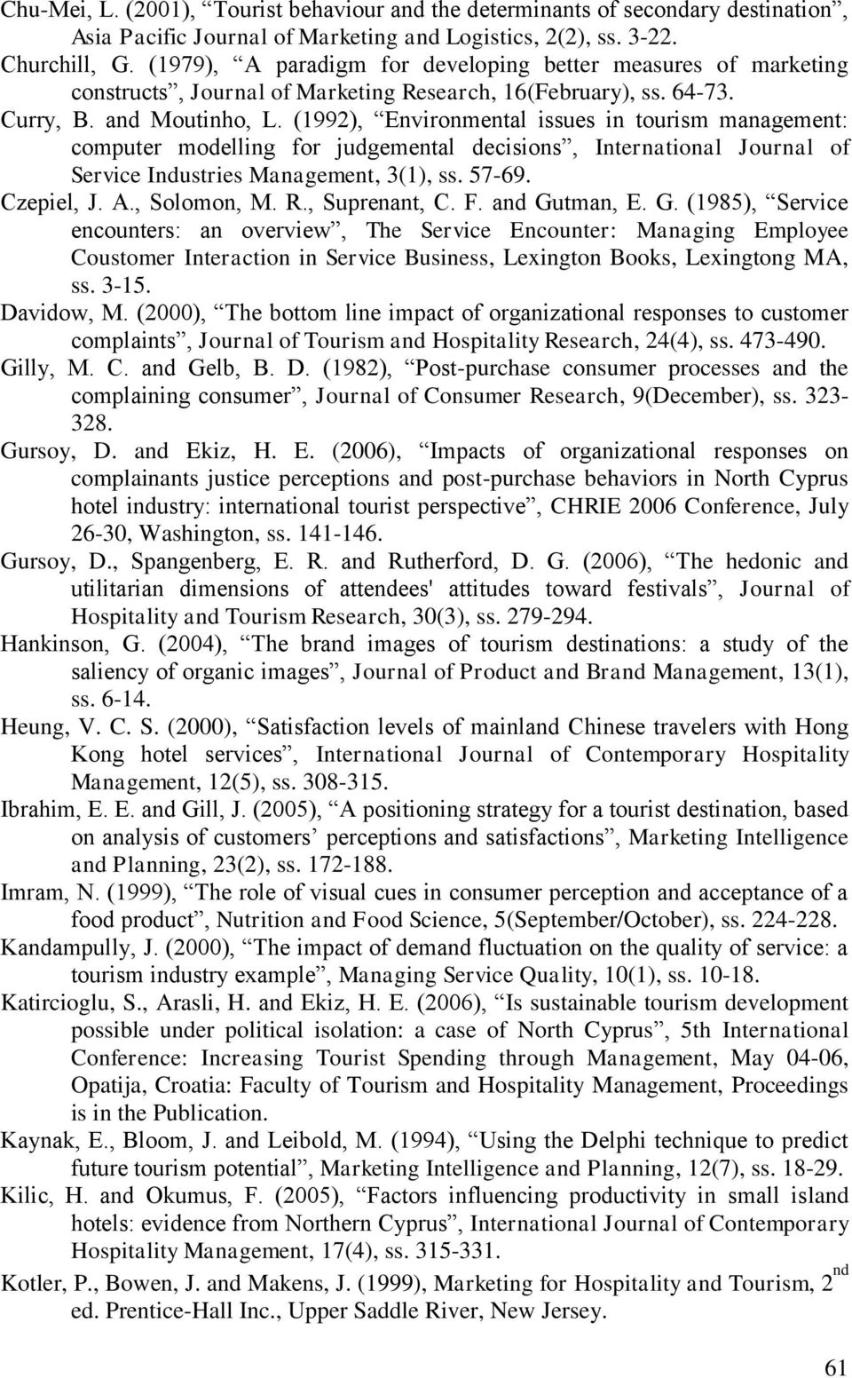 (1992), Environmental issues in tourism management: computer modelling for judgemental decisions, International Journal of Service Industries Management, 3(1), ss. 57-69. Czepiel, J. A., Solomon, M.