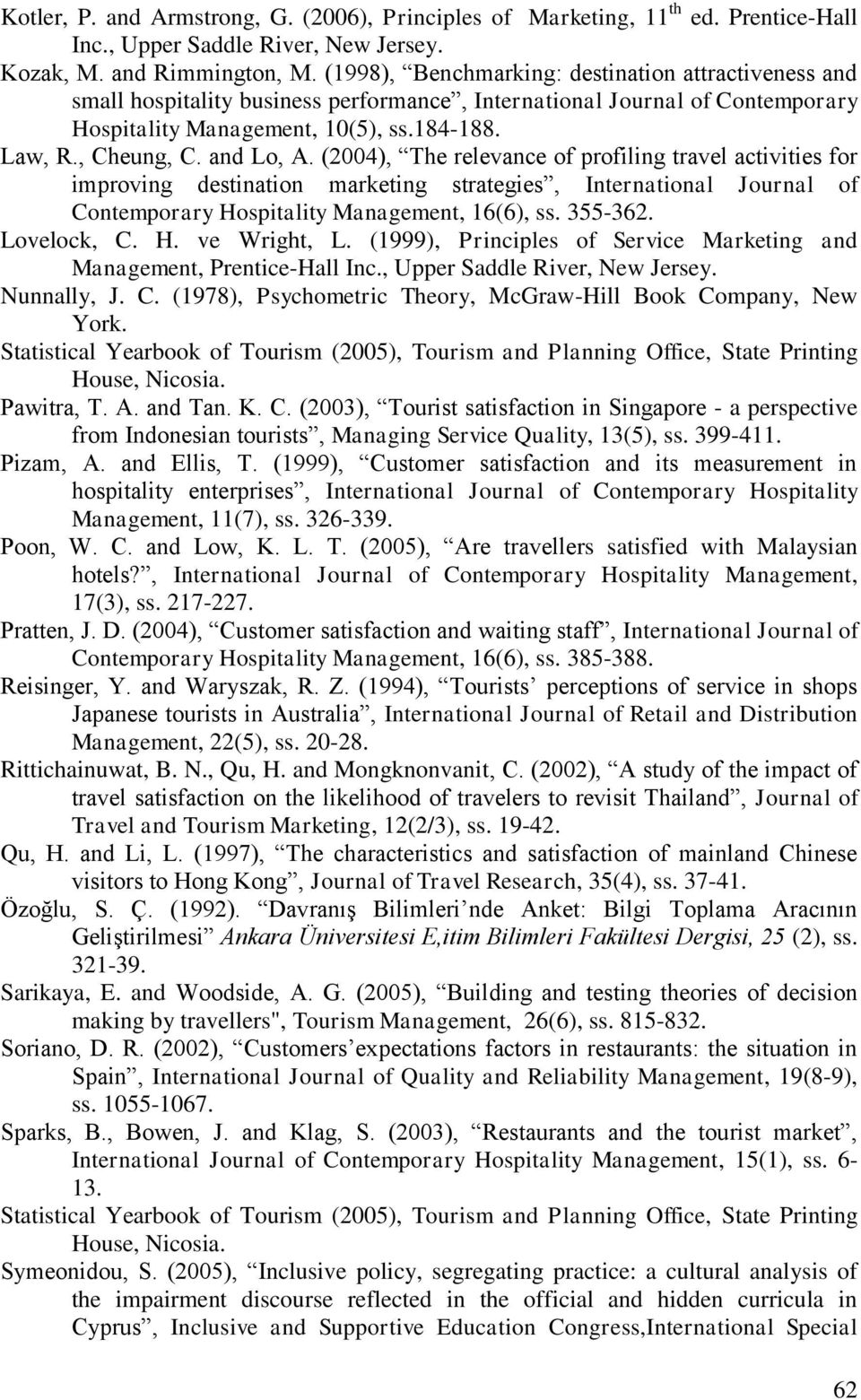 and Lo, A. (2004), The relevance of profiling travel activities for improving destination marketing strategies, International Journal of Contemporary Hospitality Management, 16(6), ss. 355-362.