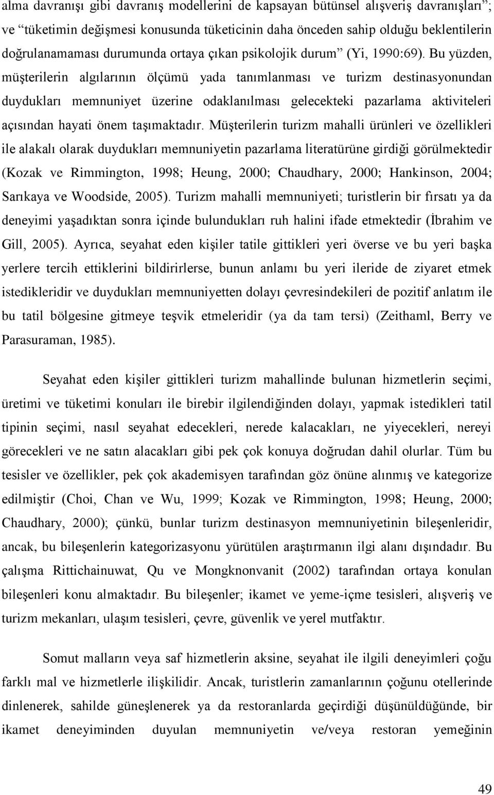 Bu yüzden, müşterilerin algılarının ölçümü yada tanımlanması ve turizm destinasyonundan duydukları memnuniyet üzerine odaklanılması gelecekteki pazarlama aktiviteleri açısından hayati önem