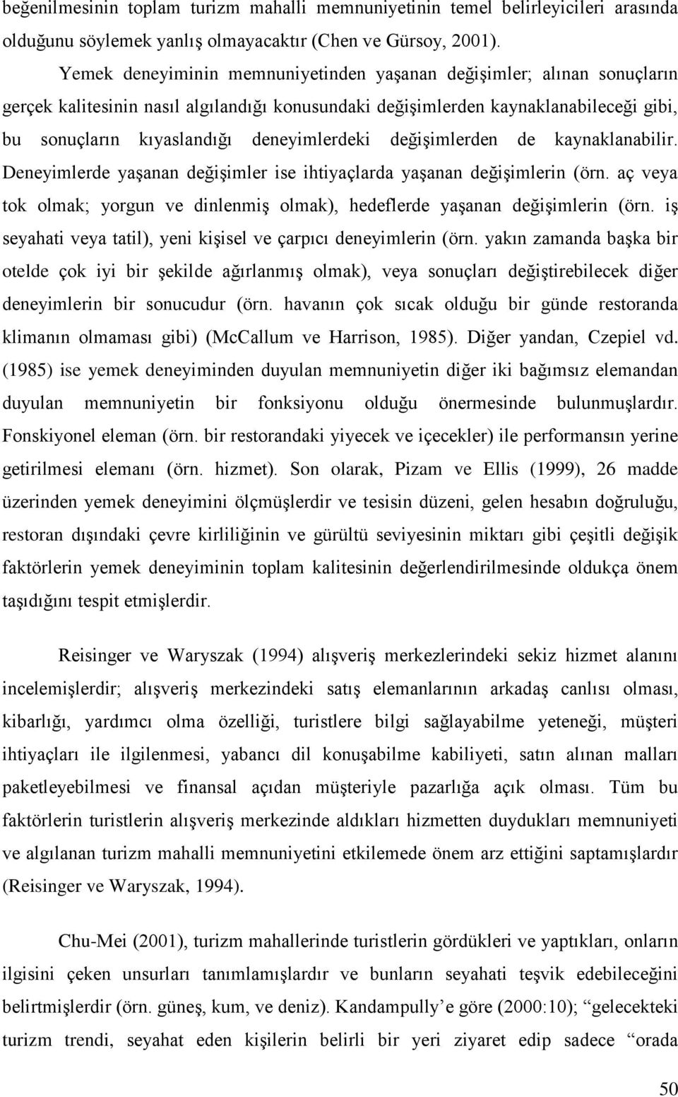 deneyimlerdeki değişimlerden de kaynaklanabilir. Deneyimlerde yaşanan değişimler ise ihtiyaçlarda yaşanan değişimlerin (örn.