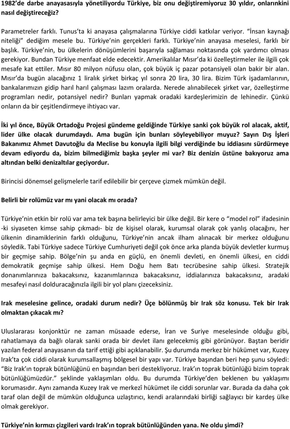 Türkiye nin, bu ülkelerin dönüşümlerini başarıyla sağlaması noktasında çok yardımcı olması gerekiyor. Bundan Türkiye menfaat elde edecektir.