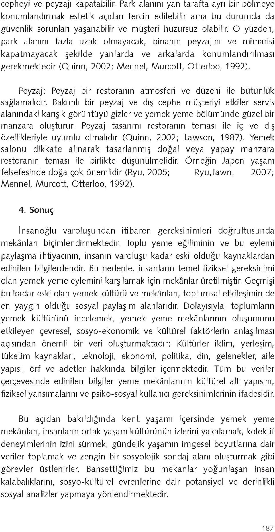 Peyzaj: Peyzaj bir restoranın atmosferi ve düzeni ile bütünlük sa lamalıdır.