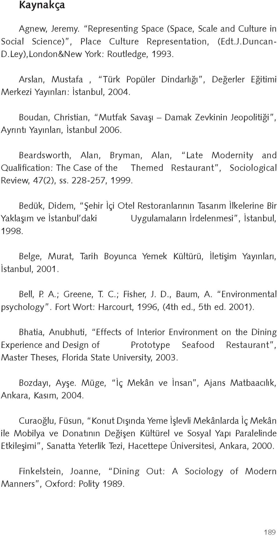 Beardsworth, Alan, Bryman, Alan, Late Modernity and Qualification: The Case of the Themed Restaurant, Sociological Review, 47(2), ss. 228-257, 1999.
