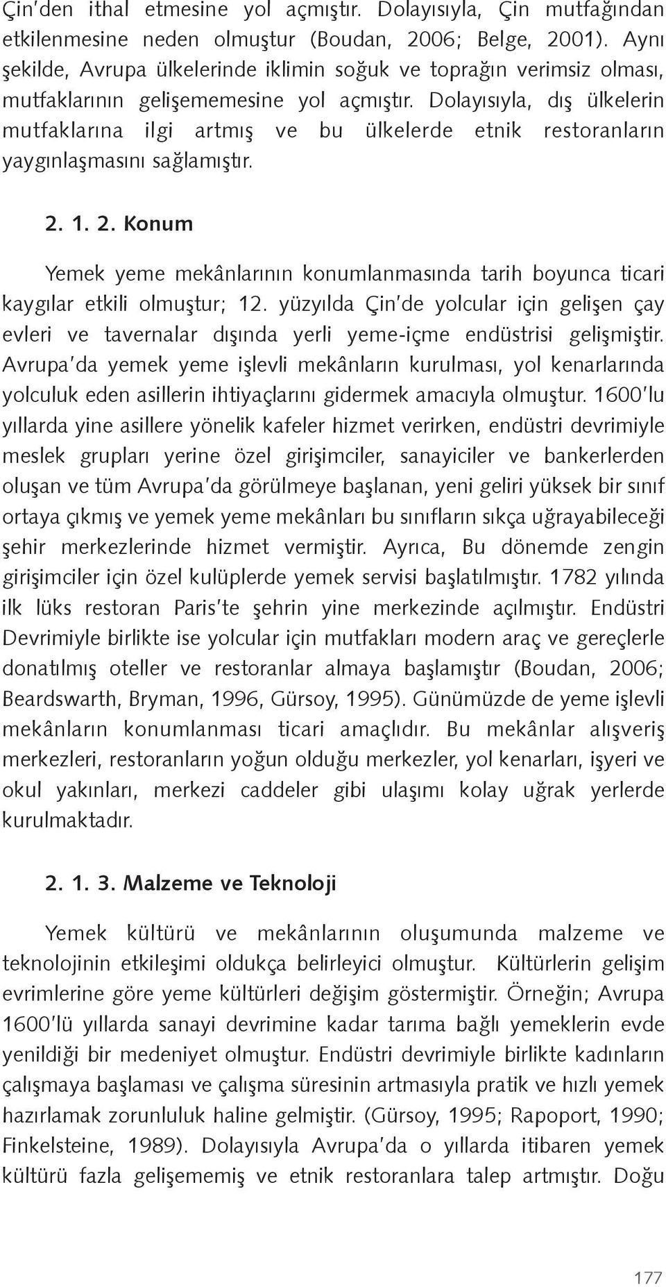 Dolayısıyla, dı ülkelerin mutfaklarına ilgi artmı ve bu ülkelerde etnik restoranların yaygınla masını sa lamı tır. 2.