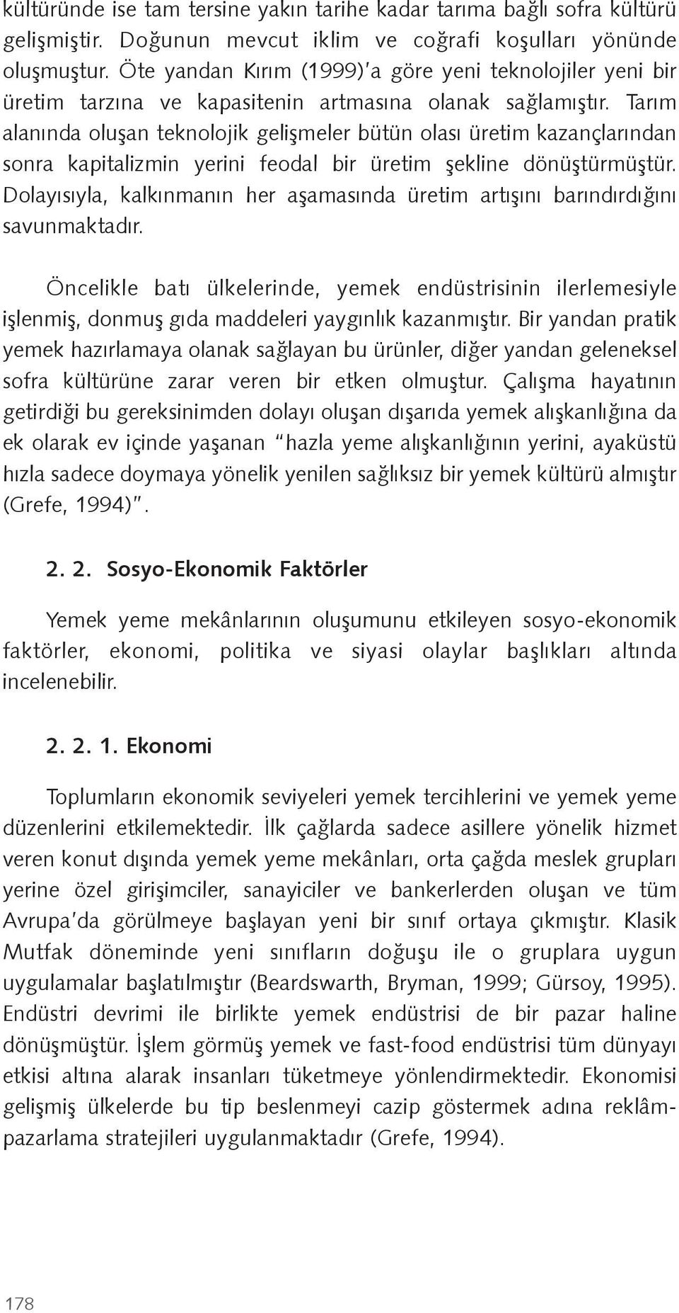 Tarım alanında olu an teknolojik geli meler bütün olası üretim kazançlarından sonra kapitalizmin yerini feodal bir üretim ekline dönü türmü tür.