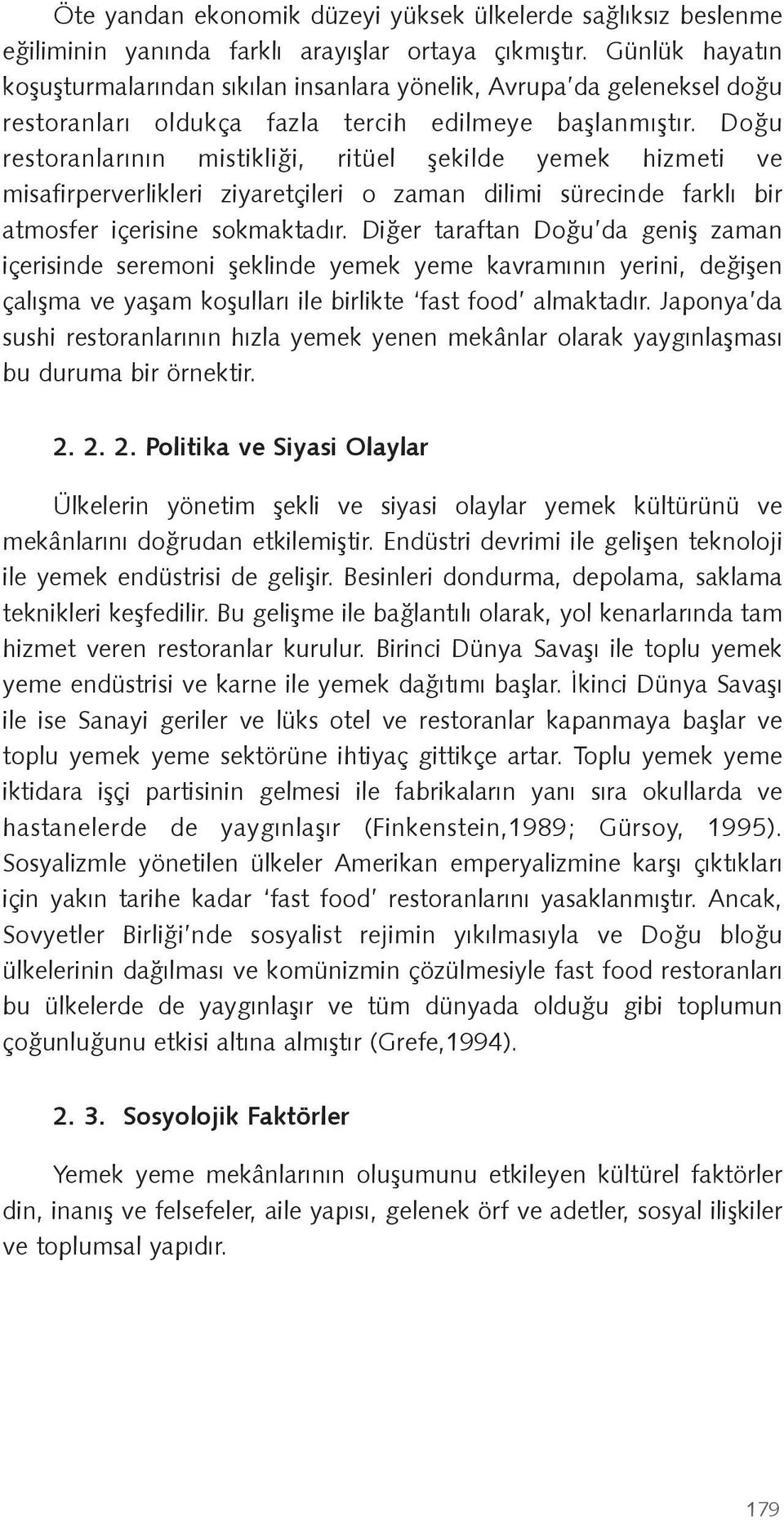 Do u restoranlarının mistikli i, ritüel ekilde yemek hizmeti ve misafirperverlikleri ziyaretçileri o zaman dilimi sürecinde farklı bir atmosfer içerisine sokmaktadır.