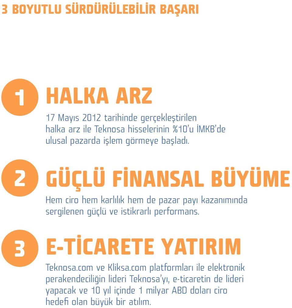 GÜÇLÜ FİNANSAL BÜYÜME Hem ciro hem karlılık hem de pazar payı kazanımında sergilenen güçlü ve istikrarlı performans.