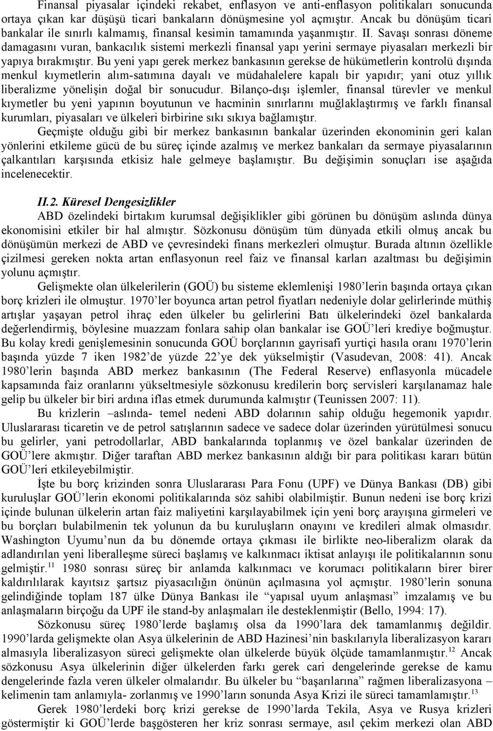 Savaşı sonrası döneme damagasını vuran, bankacılık sistemi merkezli finansal yapı yerini sermaye piyasaları merkezli bir yapıya bırakmıştır.