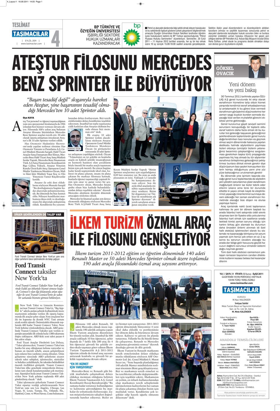 çalışanlarını bilgilendirmek amacıyla Özyeğin Üniversitesi Hukuk Fakültesi tarafından öğretim üyesi hukukçuların katılımı ile BP Türkiye sponsorluğunda Petrol Piyasası Hukuku Seminerleri düzenleniyor.