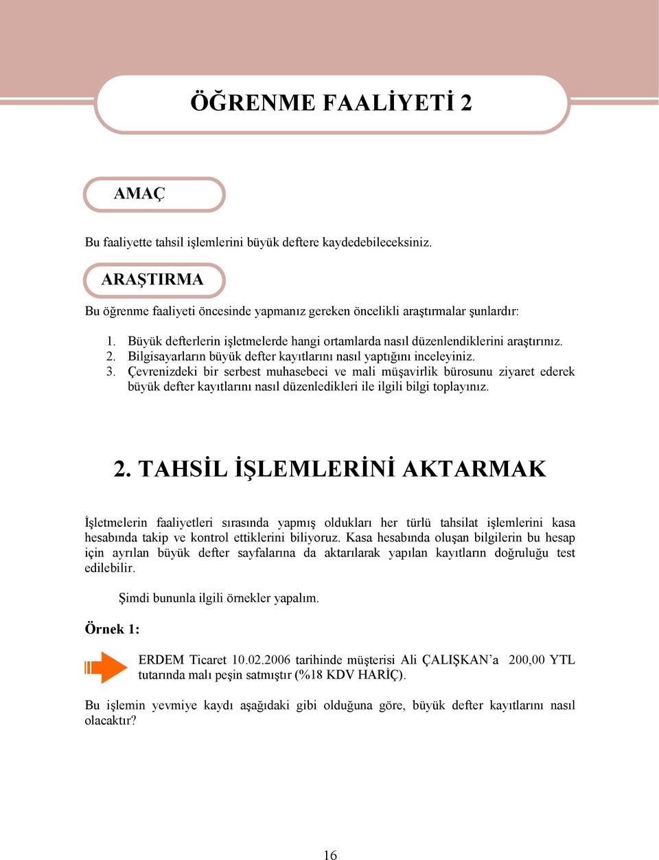 Bilgisayarların büyük defter kayıtlarını nasıl yaptığını inceleyiniz. 3.