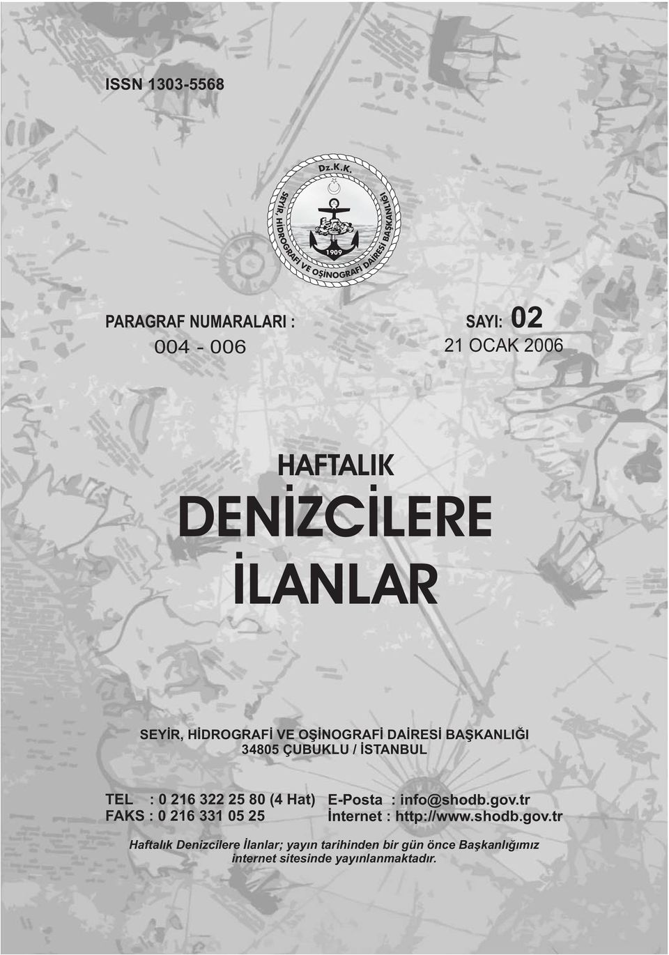 K. 1909 PARAGRAF NUMARALARI : 004-006 SAYI: 02 21 OCAK 2006 HAFTALIK DENİZCİLERE İLANLAR NLIĞI 34805 ÇUBUKLU /