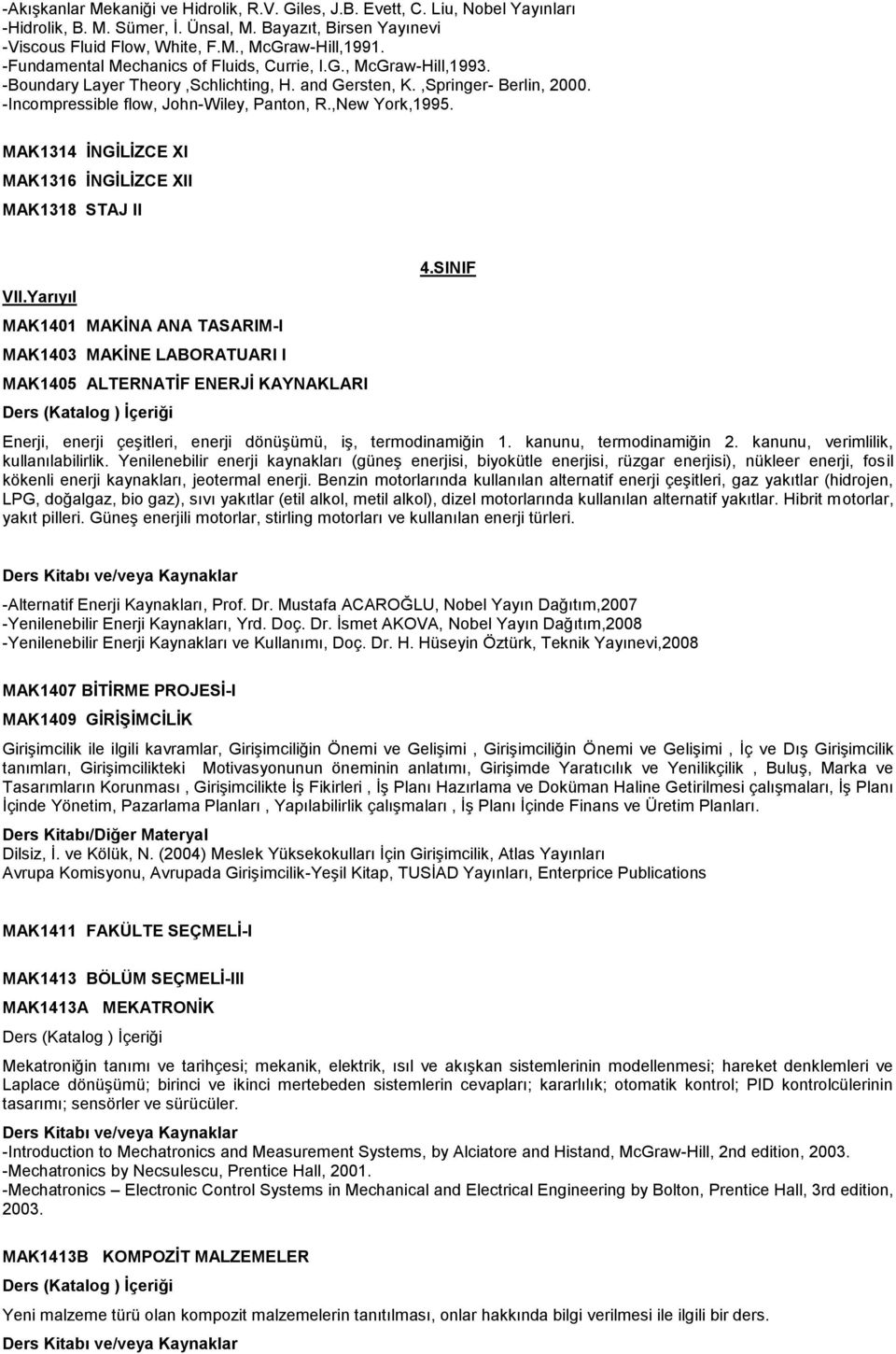 ,New York,1995. MAK1314 ĠNGĠLĠZCE XI MAK1316 ĠNGĠLĠZCE XII MAK1318 STAJ II VII.Yarıyıl MAK1401 MAKĠNA ANA TASARIM-I MAK1403 MAKĠNE LABORATUARI I MAK1405 ALTERNATĠF ENERJĠ KAYNAKLARI 4.