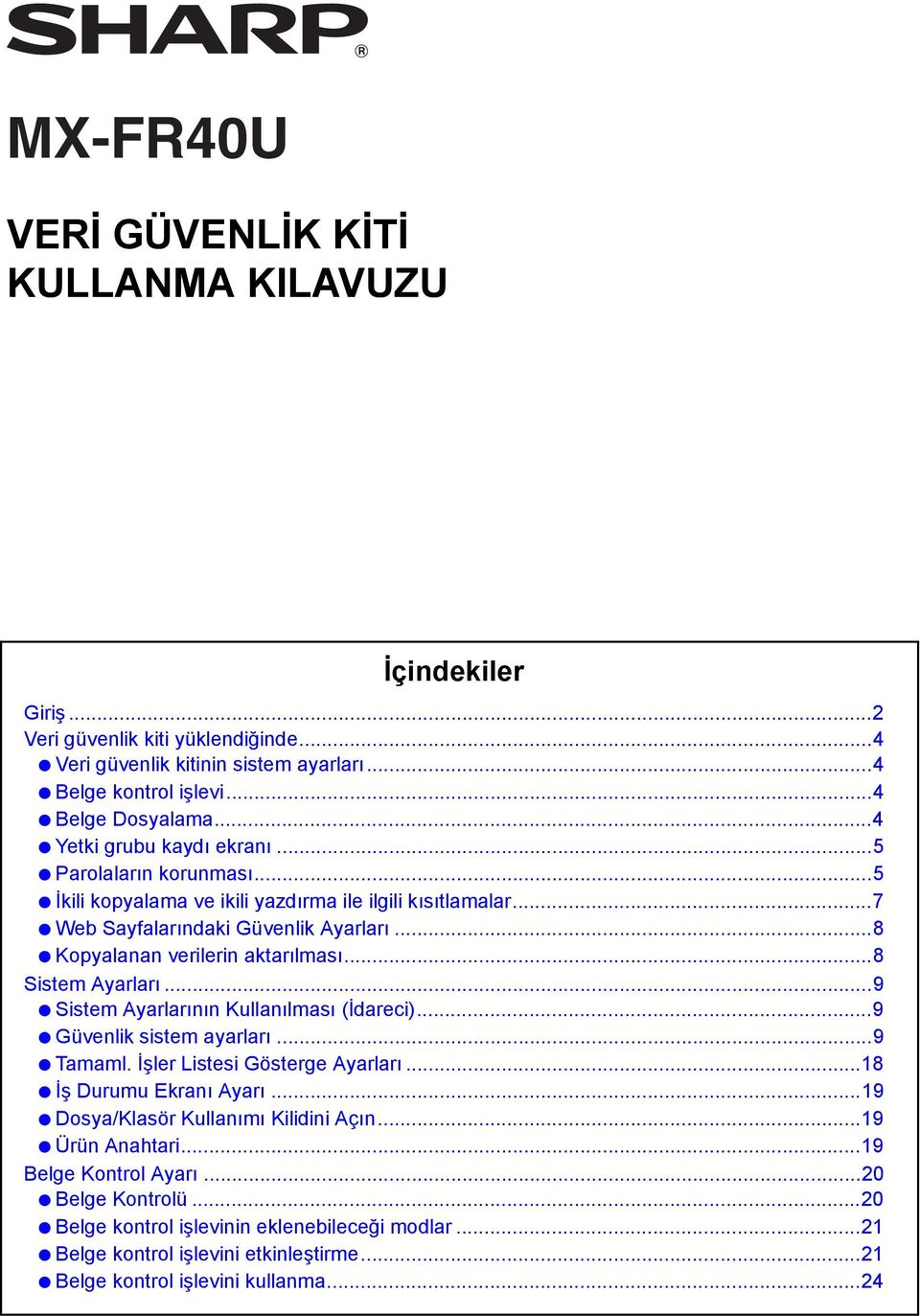 ..8 Kopyalanan verilerin aktarılması...8...9 nın Kullanılması (İdareci)...9 Güvenlik sistem ayarları...9 Tamaml. İşler Listesi Gösterge Ayarları...18 İş Durumu Ekranı Ayarı.